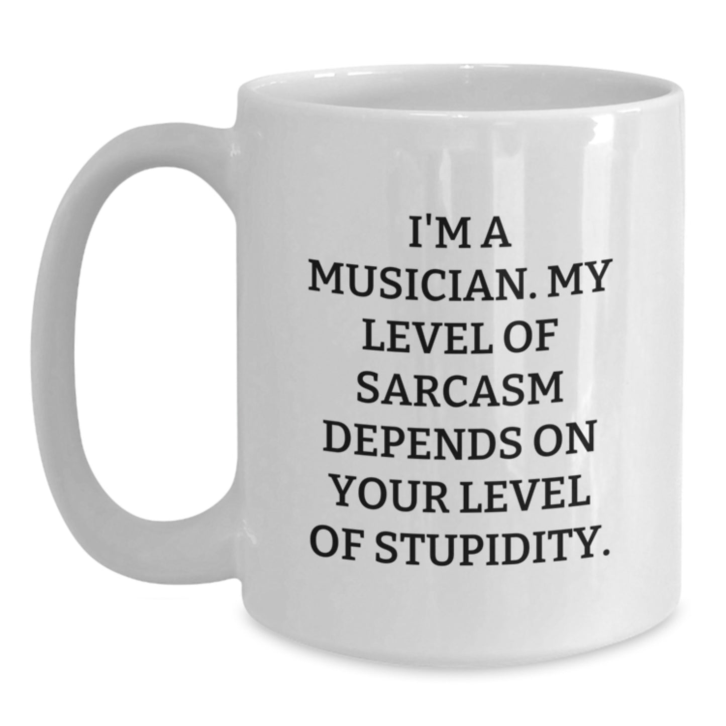 Funny Musician Gifts, Musician White Coffee Mug, Birthday Unique Gifts from Friends, 'I'm A Musician. My Level Of Sarcasm Depends On Your Level Of Stupidity.' - Main