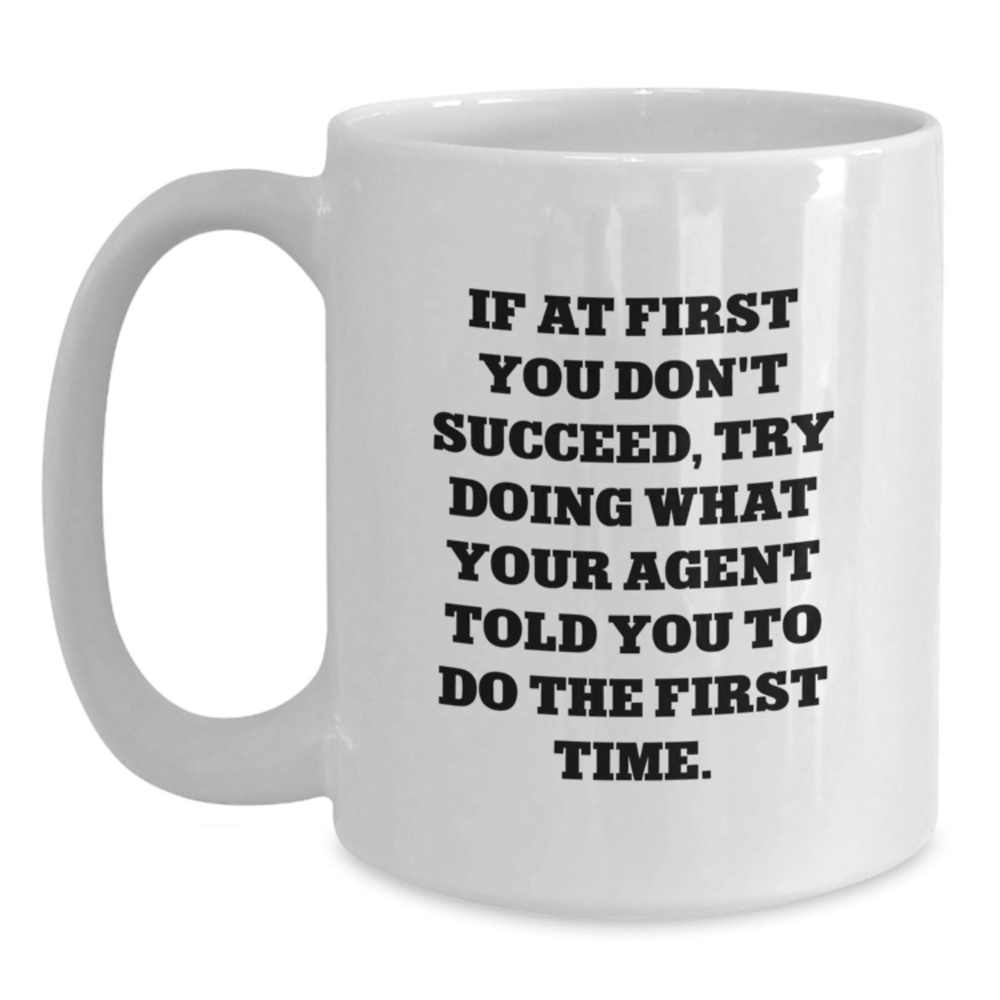 Funny Agent Gifts from Friends - White Coffee Mug for Agent Graduation, If At First You Don't Succeed, Try Doing What Your Agent Told You To Do The First Time. - Main