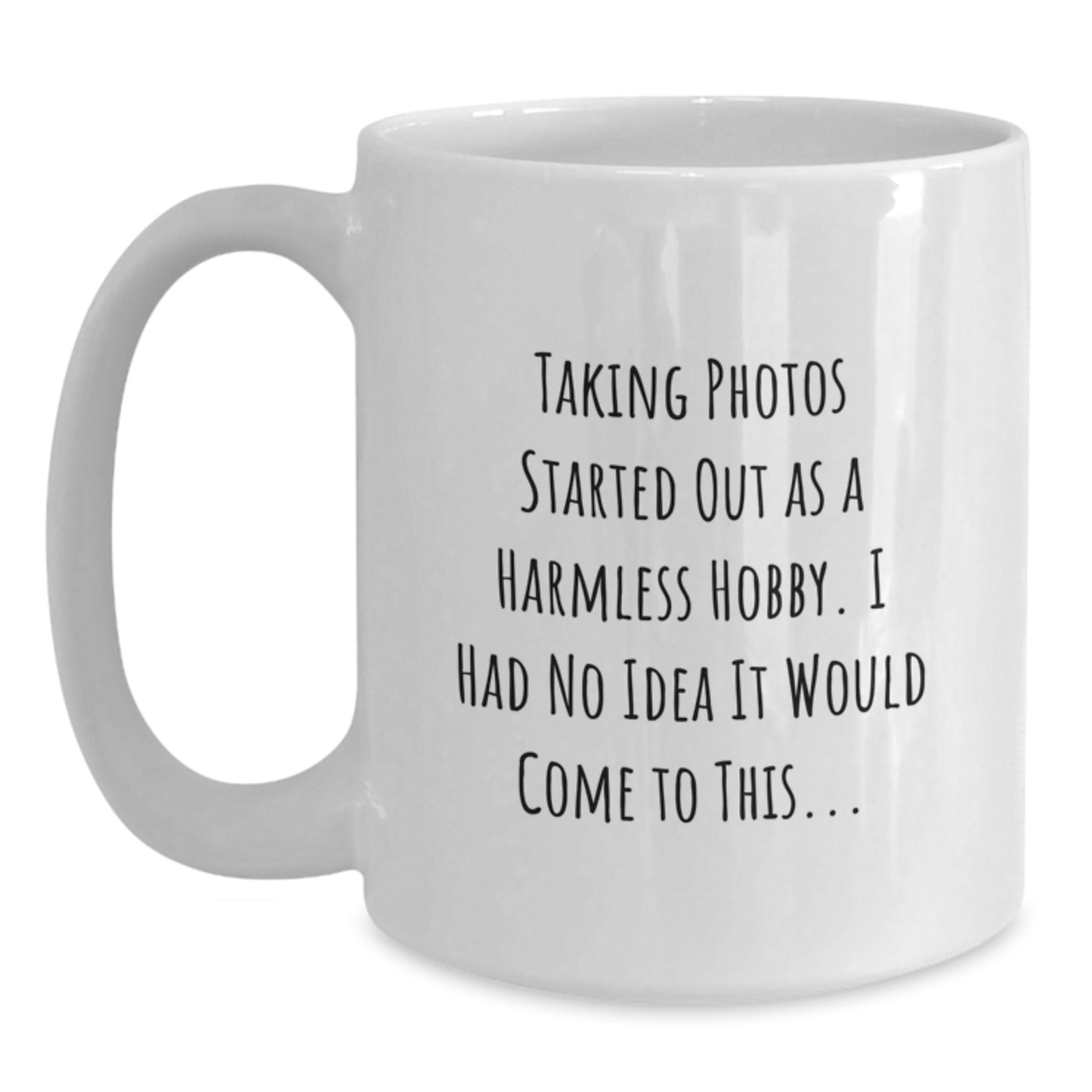 Funny Taking Photos Gifts for Her - White Coffee Mug from Friends - 'Taking Photos Started Out As A Harmless Hobby...' Birthday Unique Gifts - Main