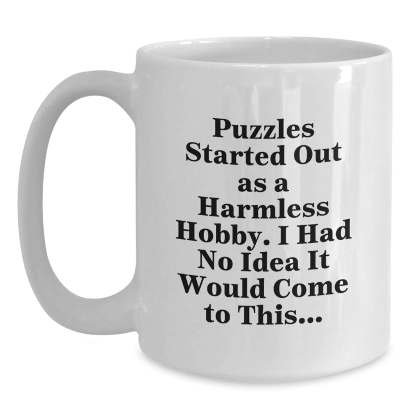 Puzzles Gifts, Funny Quote White Coffee Mug, Puzzles Started Out As A Harmless Hobby, Birthday Unique Gifts for Puzzles Lovers from Friends - Main