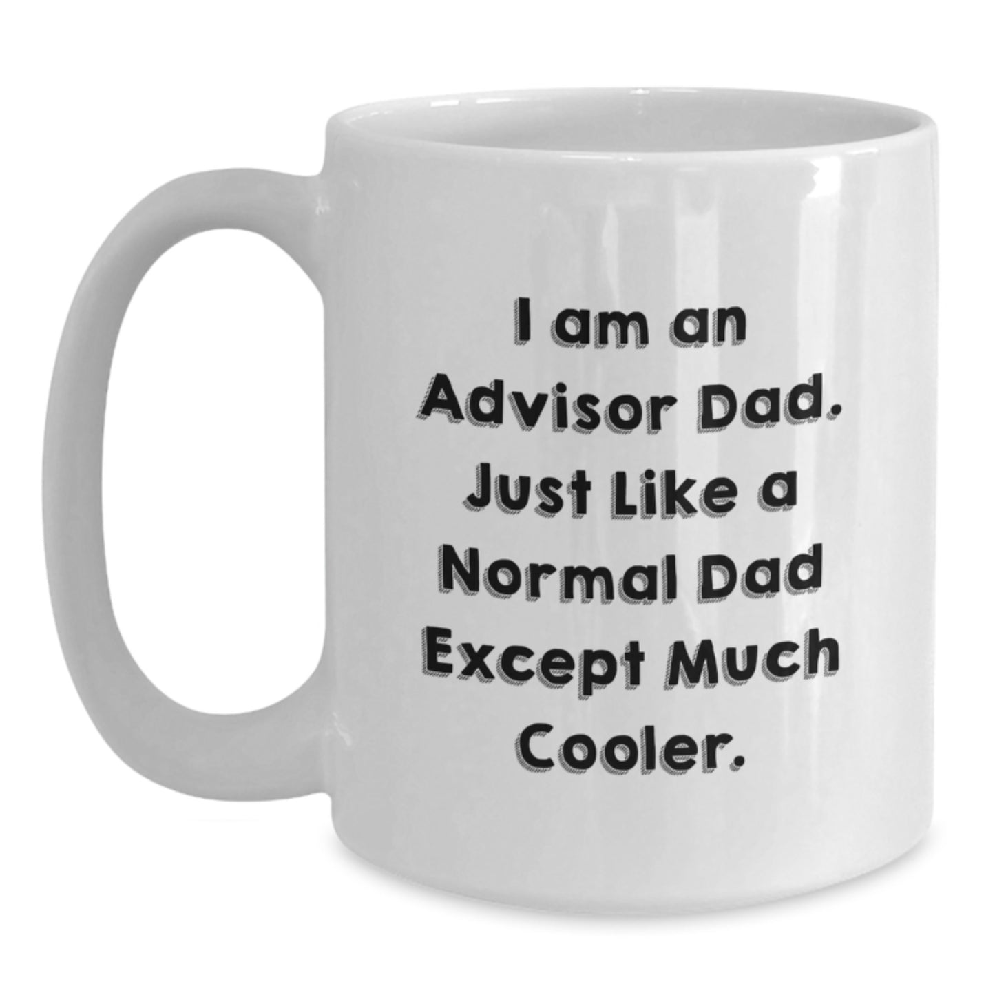Funny Advisor Gifts from Men, White Coffee Mugs for Birthday, 'I Am An Advisor Dad. Just Like A Normal Dad Except Much Cooler.' - Main