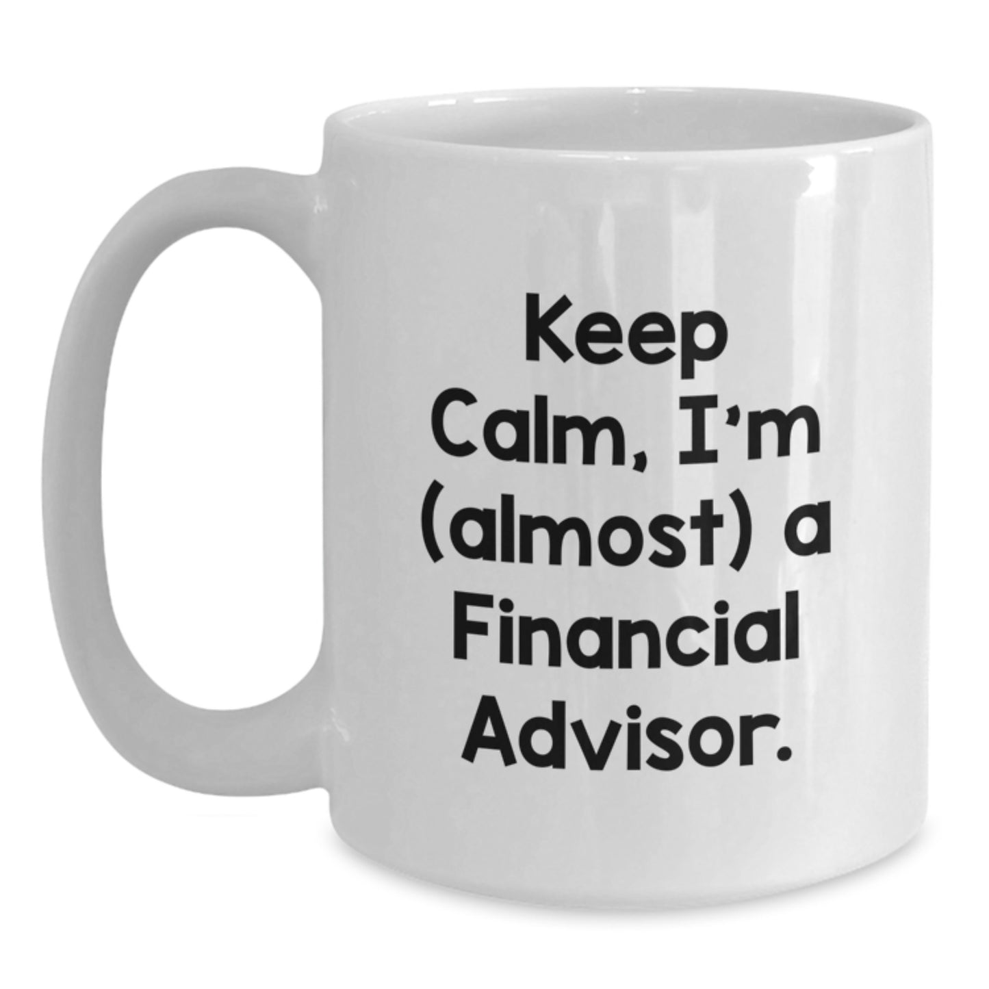 Financial Advisor Gifts, Keep Calm White Coffee Mug, Funny Quote, Birthday Unique Gifts from Friends or Family to Men or Women - Main