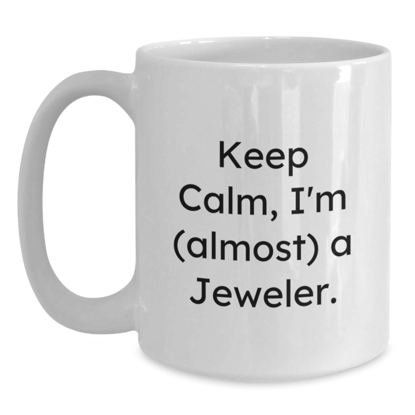 Keep Calm, I'm (almost) A Jeweler. Funny Jeweler Gifts for Birthday, White Coffee Mug from Friends - Main