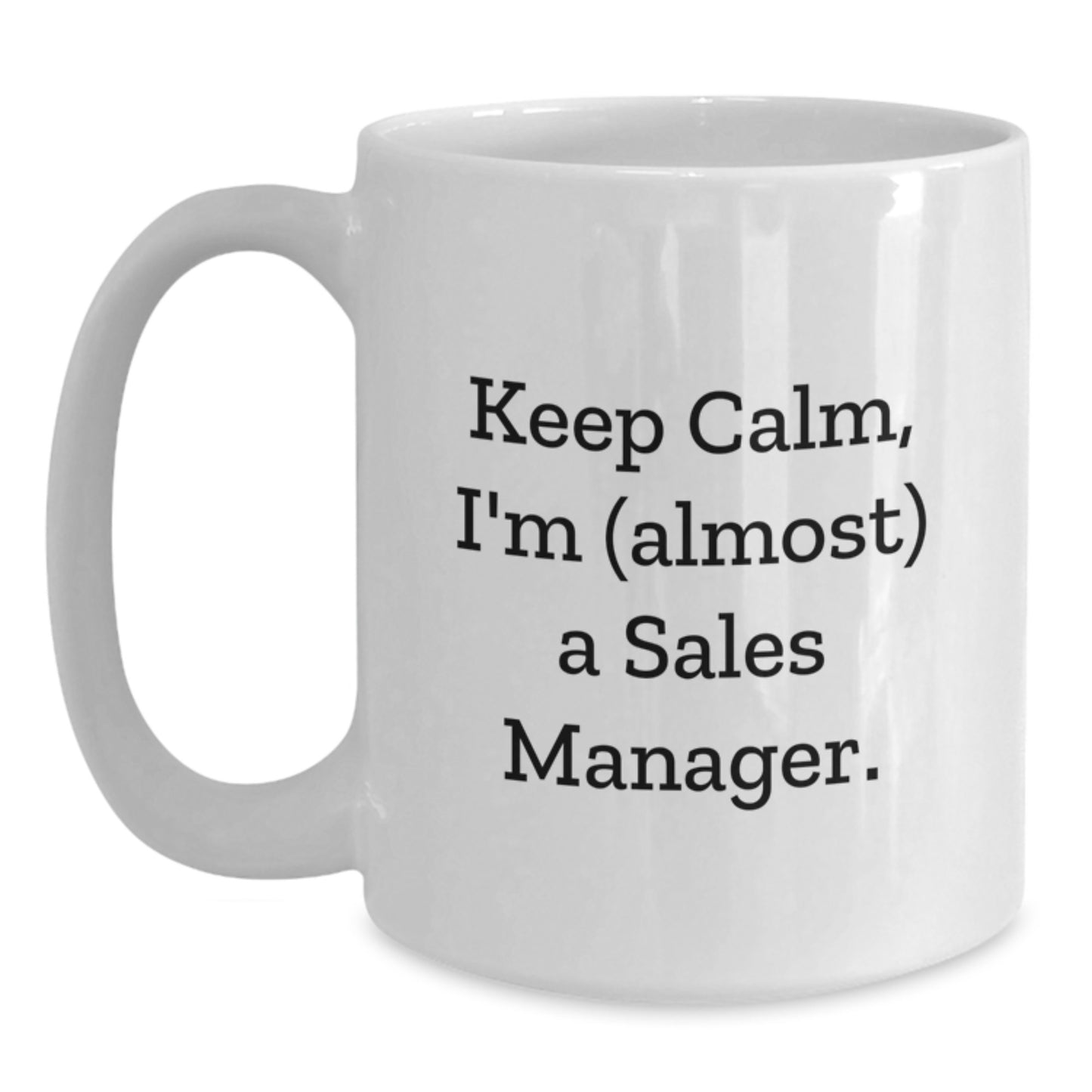 Funny Sales Manager Gifts, Keep Calm I'm (almost) A Sales Manager White Coffee Mugs for Birthday, Gifts from Family to Sales Manager - Main