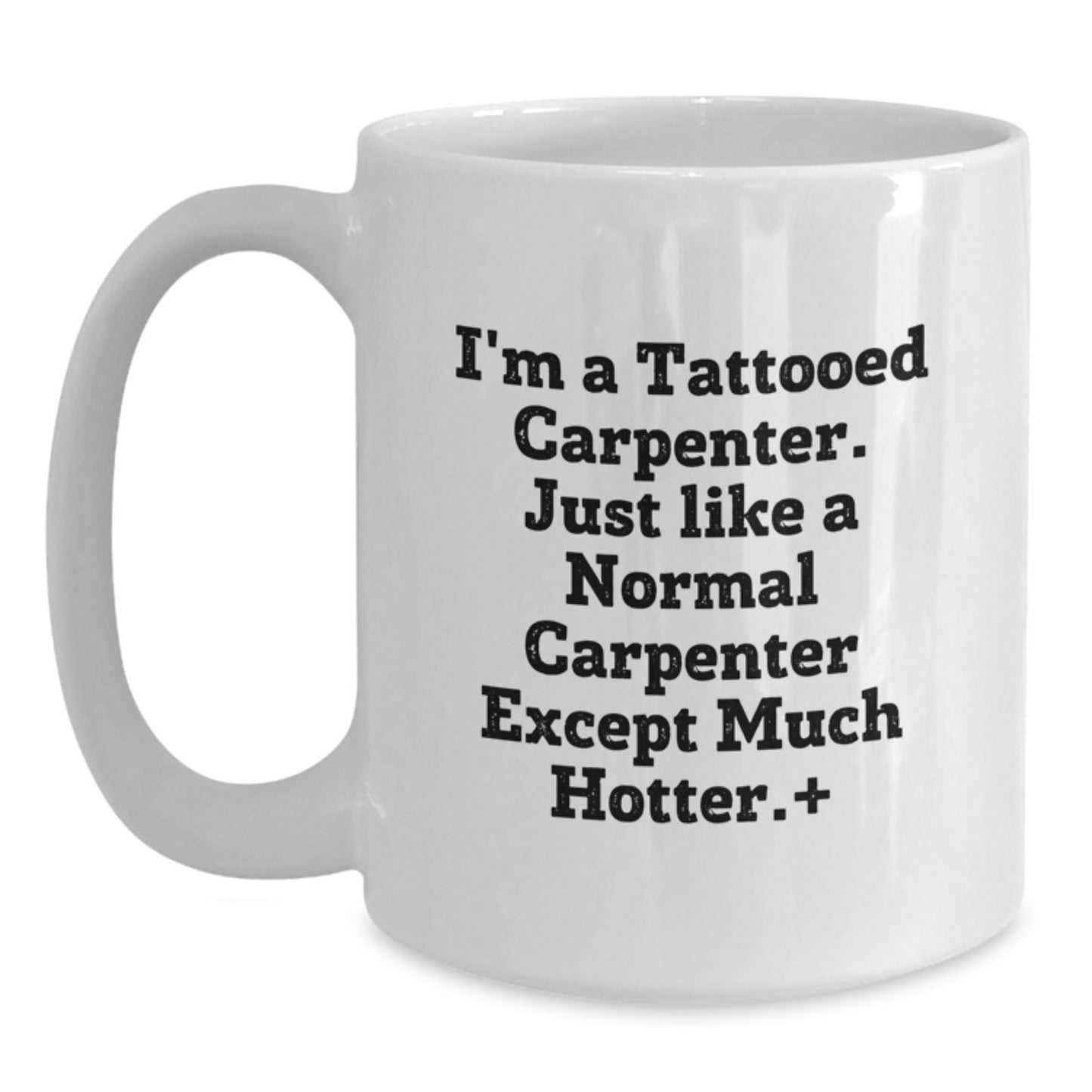 Funny Carpenter Gifts from Friends - I'm A Tattooed Carpenter Gifts for Him on Birthday, White Coffee Mug, 11oz or 15oz - Main
