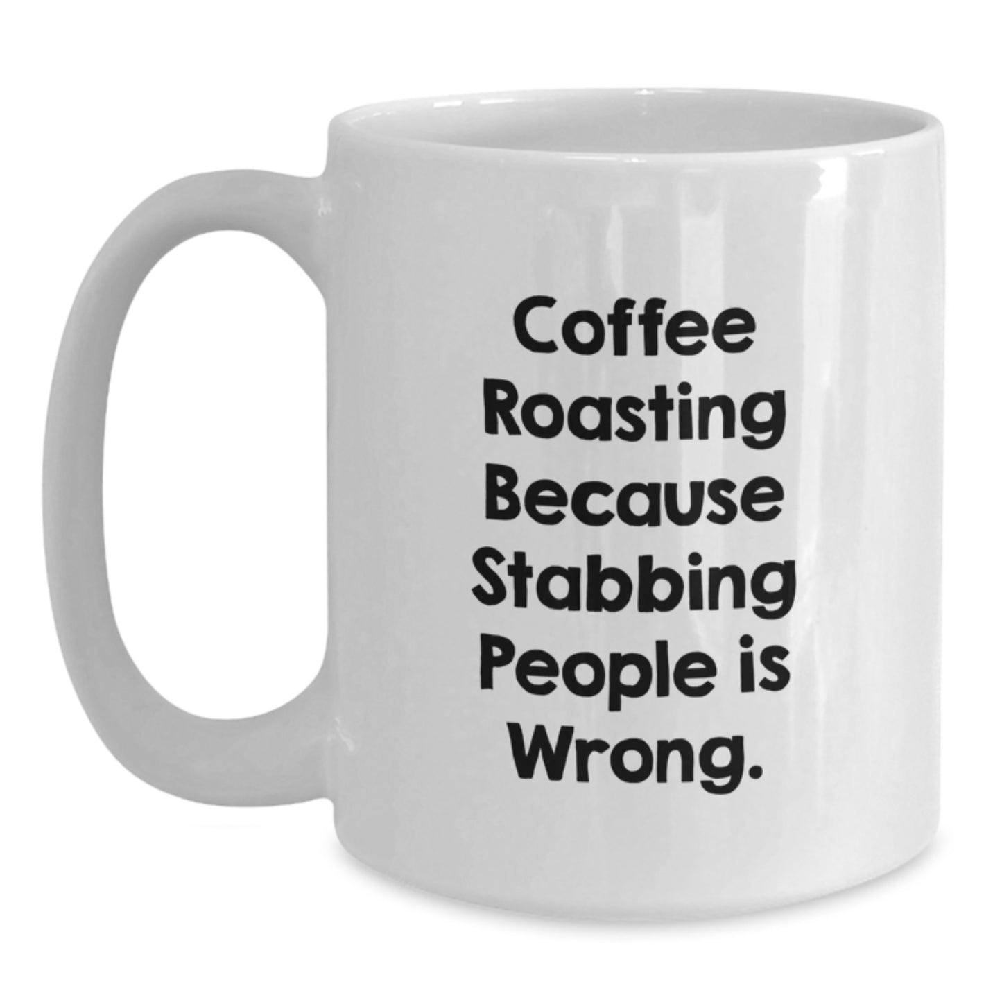 Funny Coffee Roasting Gifts from Friends for Graduation, White Coffee Mug with Quote 'Coffee Roasting Because Stabbing People Is Wrong.' for Coffee Lovers - Main