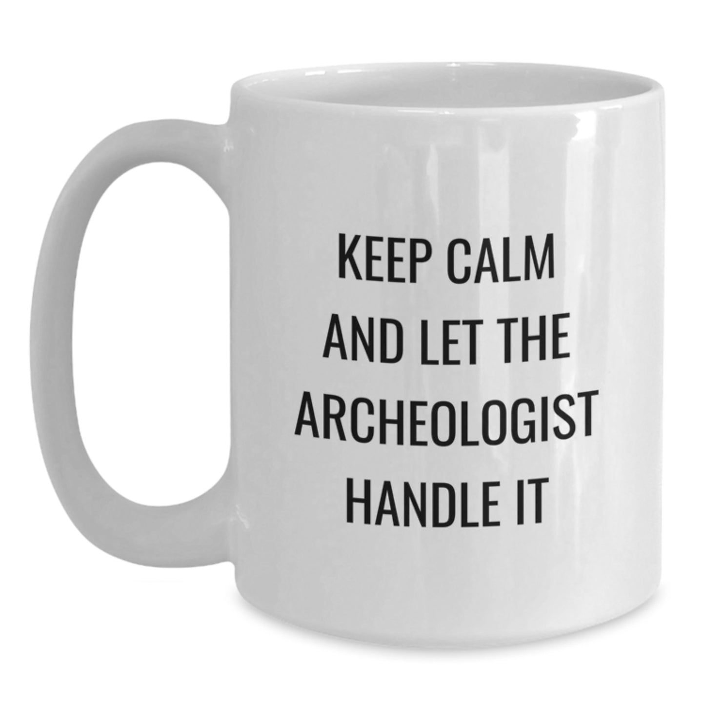 Funny Archeologist Gifts from Friends for Birthday - Keep Calm White Coffee Mug, 11oz or 15oz, Ceramic, Microwave and Dishwasher Safe - Main