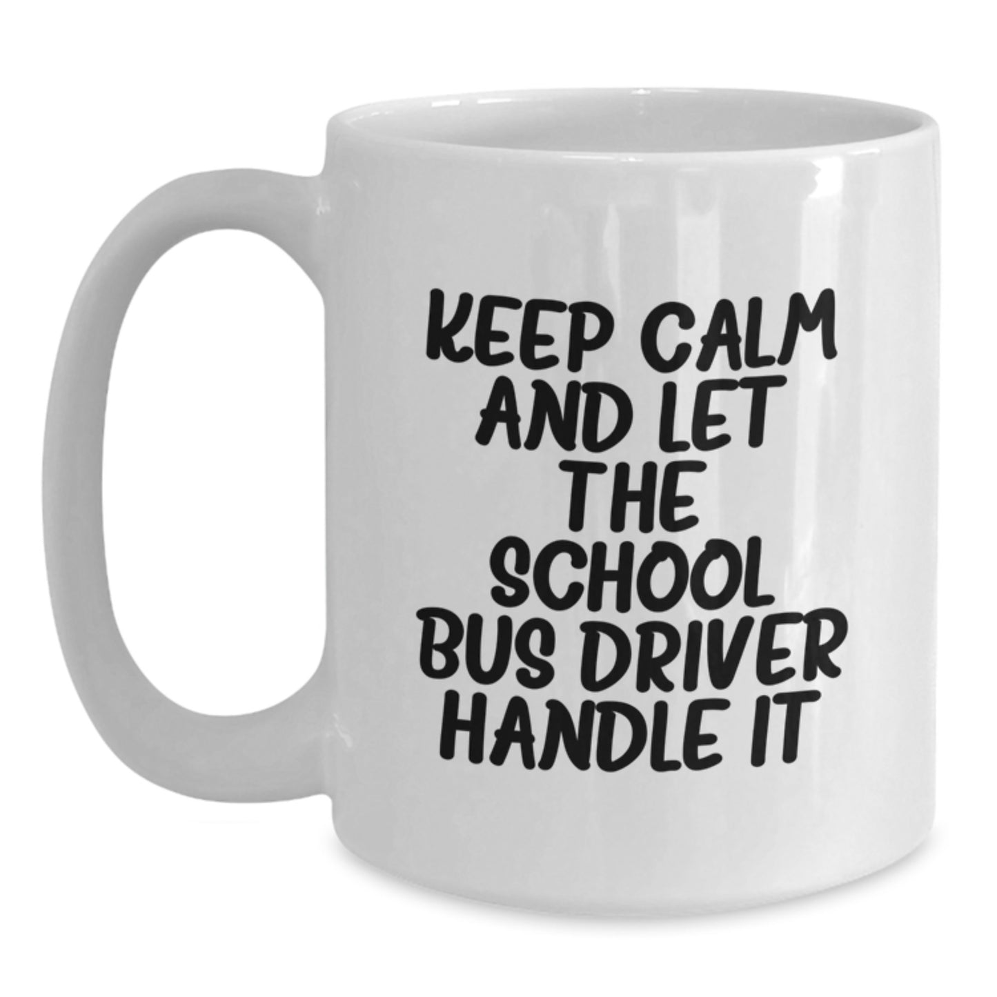 Funny School Bus Driver Birthday Unique Gifts from Friends - Keep Calm and Let the School Bus Driver Handle It White Coffee Mug - Main