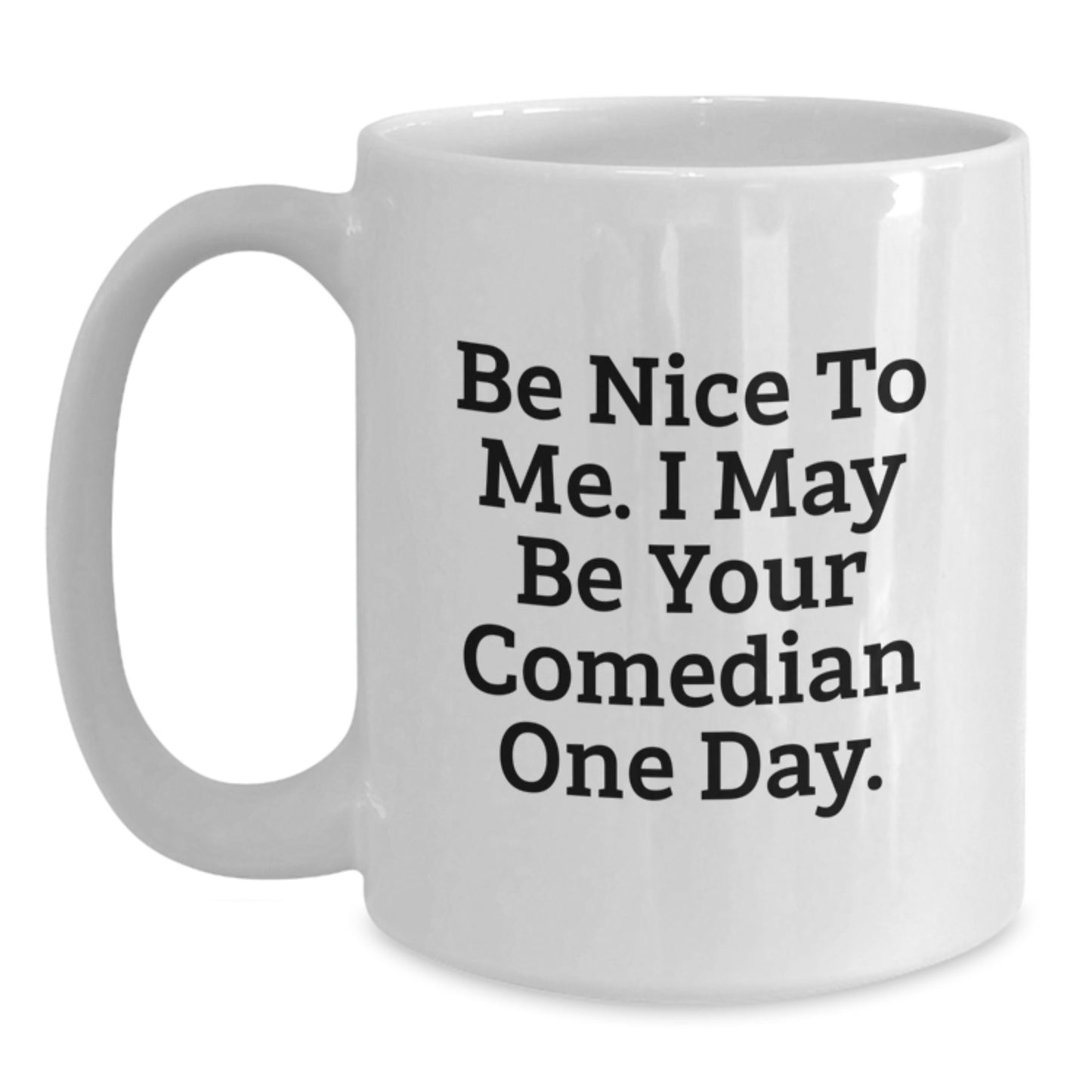 Funny Comedian Gifts for Him from Friends on Birthday Unique Gifts, Comedian White Coffee Mug, Be Nice To Me I May Be Your Comedian One Day - Main