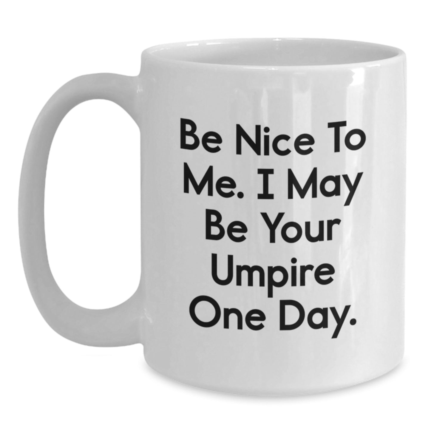 Funny Umpire Gifts, Be Nice To Me, I May Be Your Umpire One Day, White Coffee Mug for Birthday, Gifts from Family to Umpire - Main