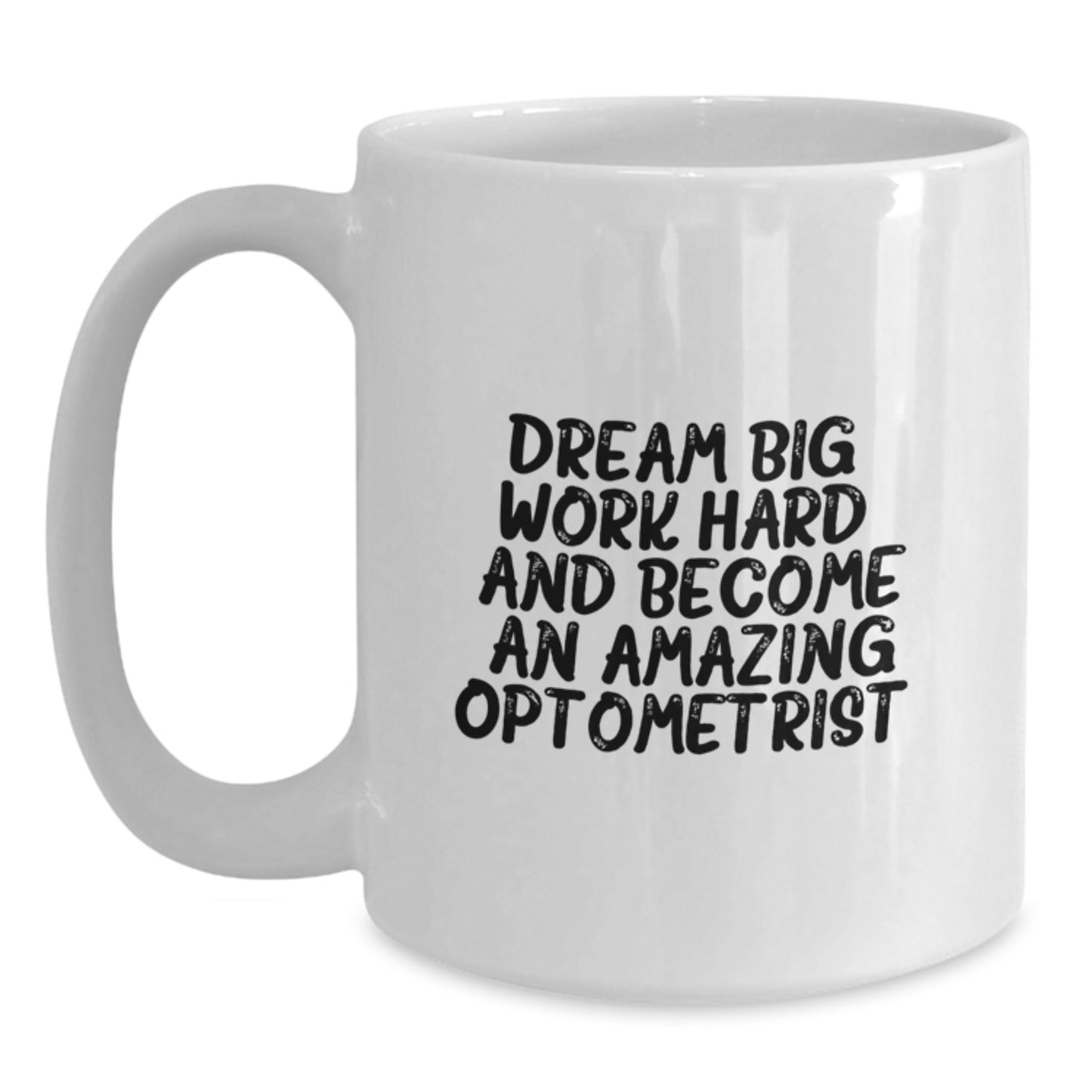 Optometrist Gifts for Graduation - White Coffee Mug - Dream Big, Work Hard, And Become An Amazing Optometrist. - Gifts from Family - Main