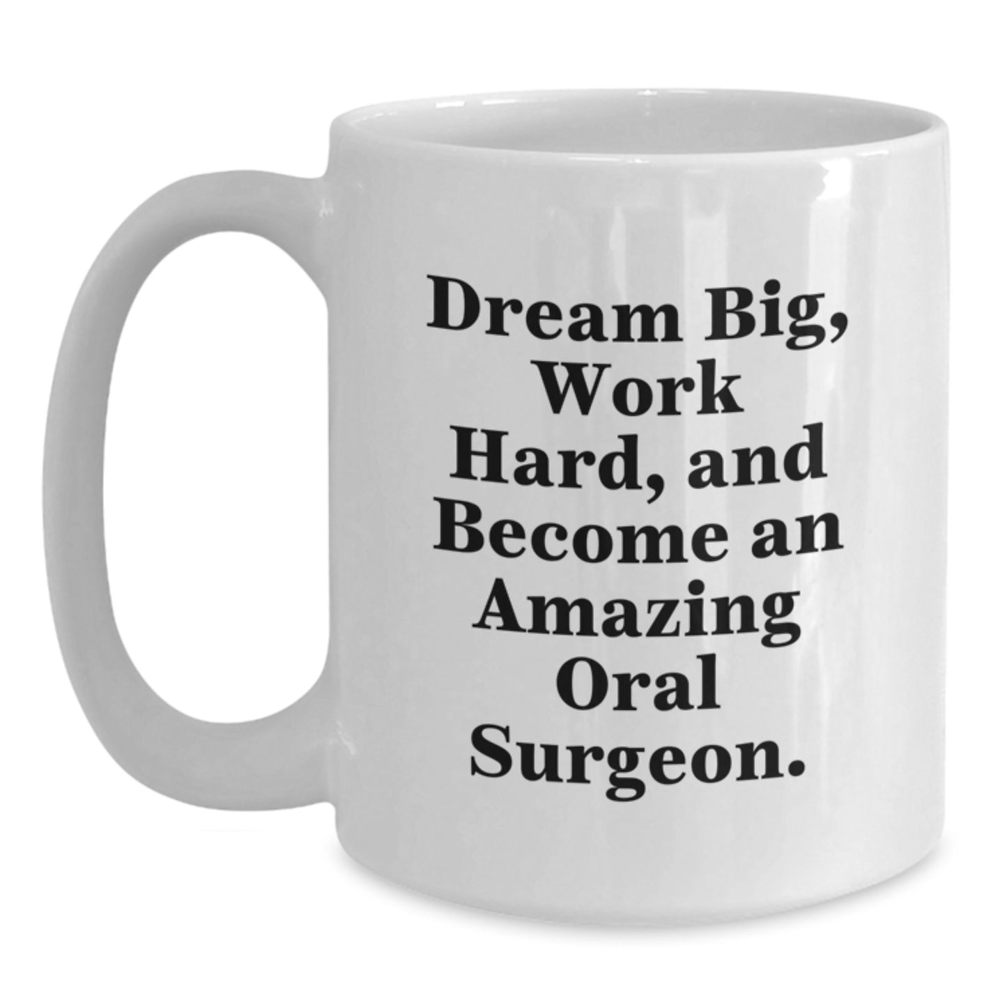 Inspiring Oral Surgeon Gifts for Him or Her, Funny White Coffee Mug with Quote 'Dream Big, Work Hard, And Become An Amazing Oral Surgeon.', Gifts from Friends, Coworkers, or Family for Birthday - Main