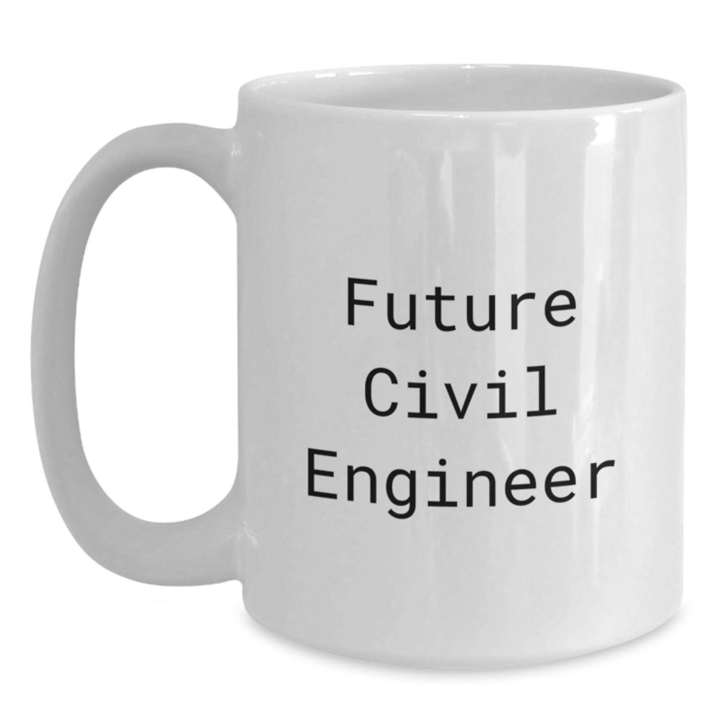 Funny Future Civil Engineer Birthday Unique Gift from Friends - White Coffee Mug for Men Civil Engineer, 'Future Civil Engineer' Quote, 11oz or 15oz Capacity, Ceramic, Microwave and Dishwasher Safe - Main