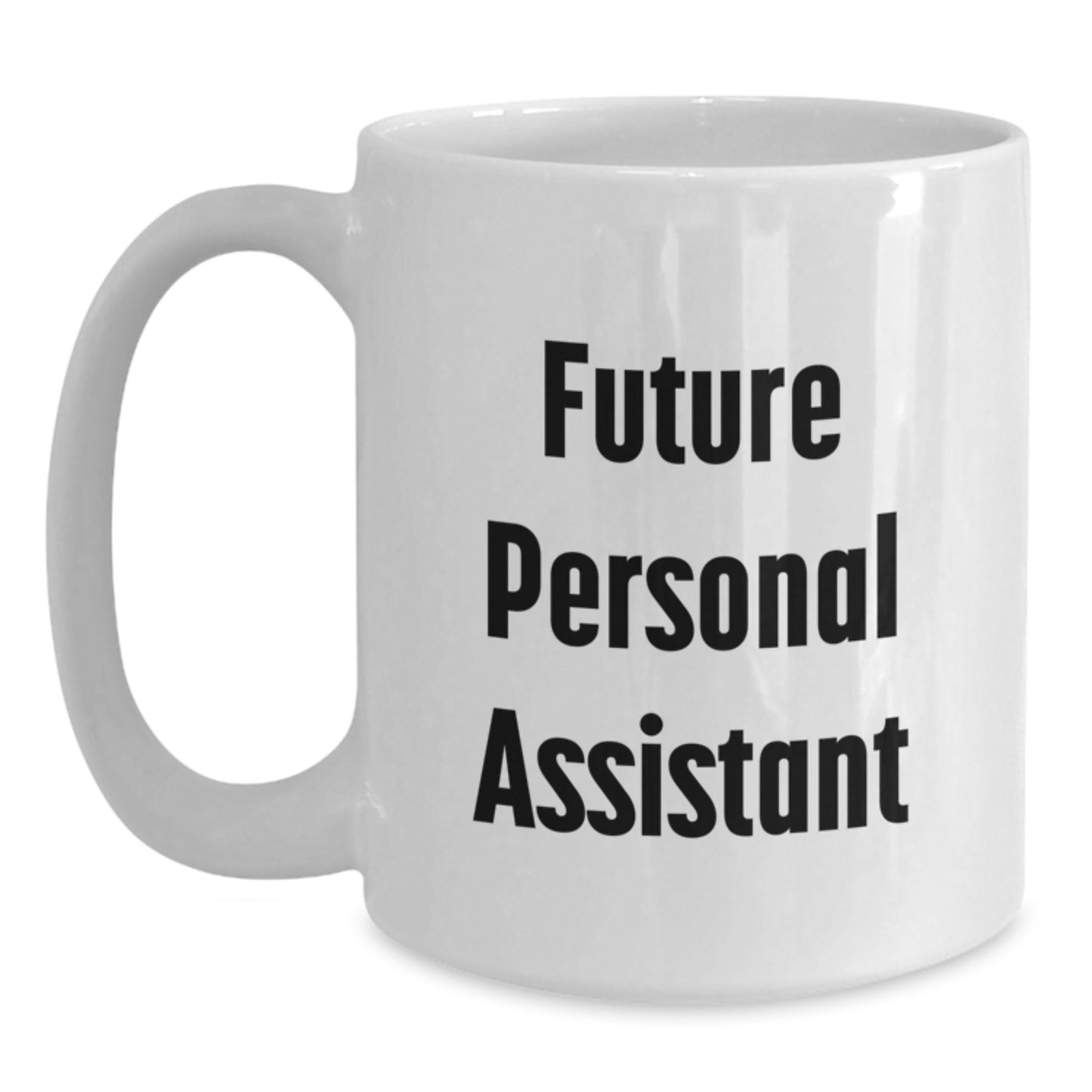Funny Future Personal Assistant White Coffee Mug, Gifts from Friends to Personal Assistants, Birthday Unique Gifts - Main