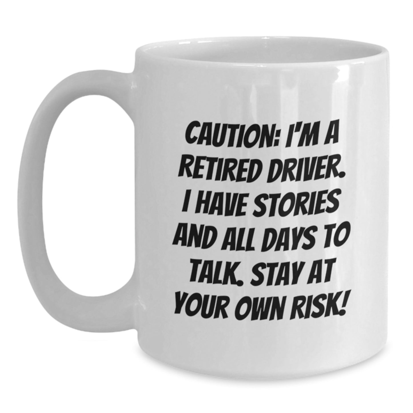 Funny Driver Gifts from Men to Friends - Caution: I'm A Retired Driver. I Have Stories And All Days To Talk. Stay At Your Own Risk! White Coffee Mug for Birthday Unique Gifts - Main
