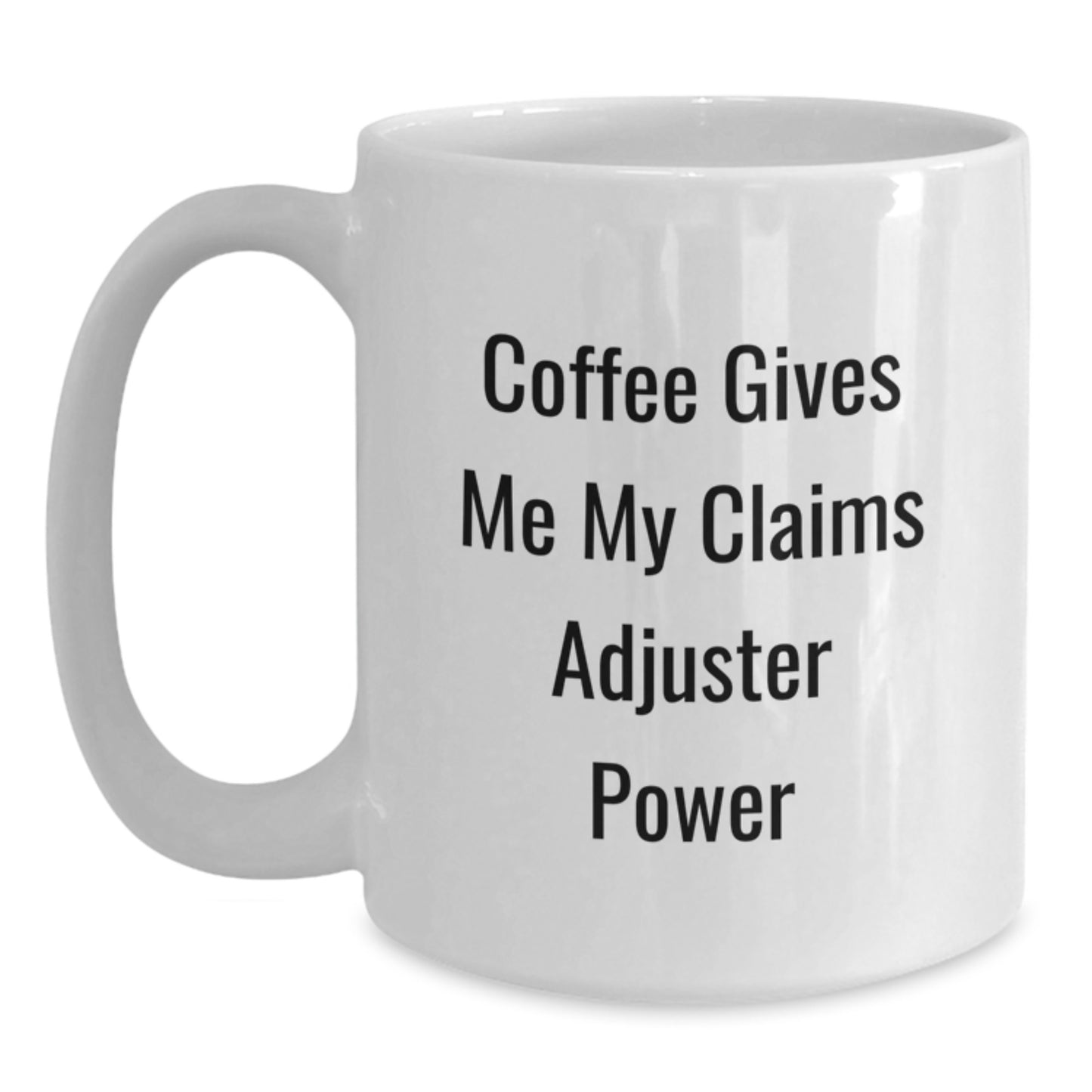 Claims Adjuster Power Mug, Funny White Coffee Mug with Quotes, Gifts from Family to Claims Adjuster, Graduation Unique Gifts - Main