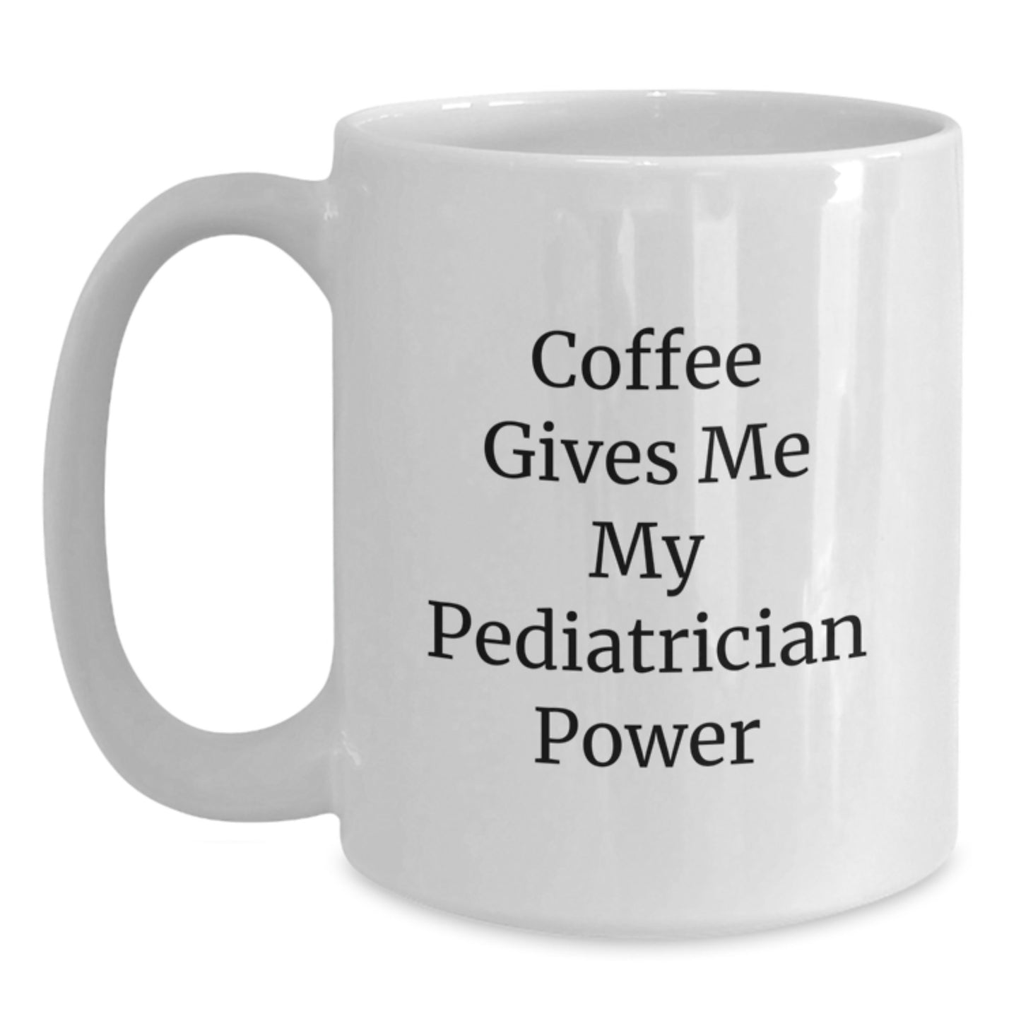 Funny Pediatrician Gifts from Friends for Graduation, White Coffee Mug with 'Coffee Gives Me My Pediatrician Power' Quote - Main