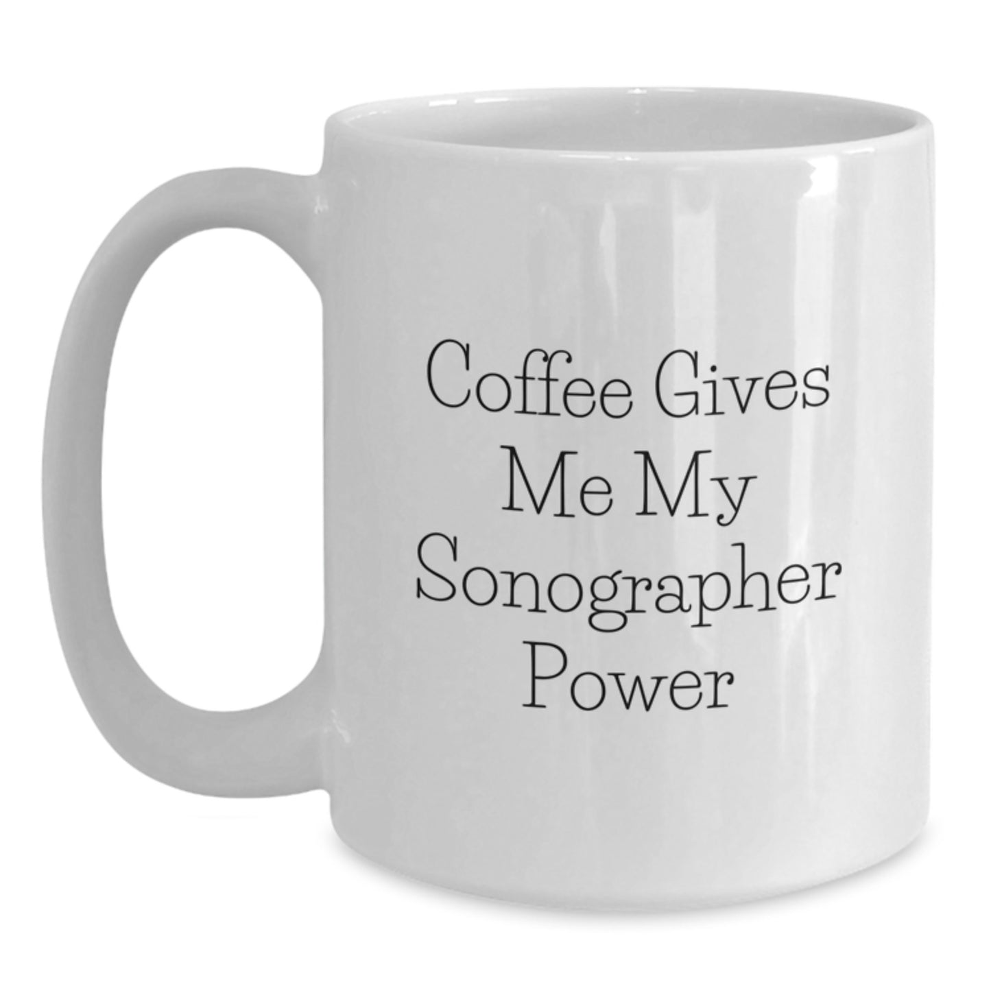 Funny Sonographer Gifts from Friends for Graduation, White Coffee Mug - 'Coffee Gives Me My Sonographer Power' - Main