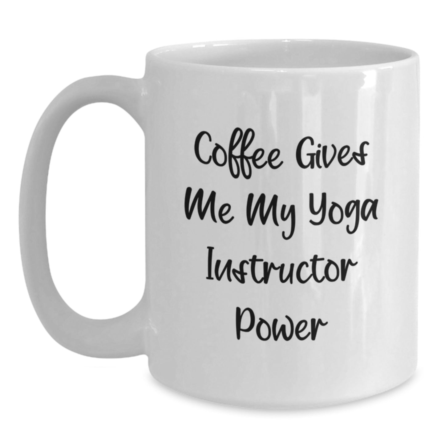 Yoga Instructor Power Gifts from Friends to Graduating Yoga Instructors, White Coffee Mug with 'Coffee Gives Me My Yoga Instructor Power' Quote, 11oz or 15oz - Main