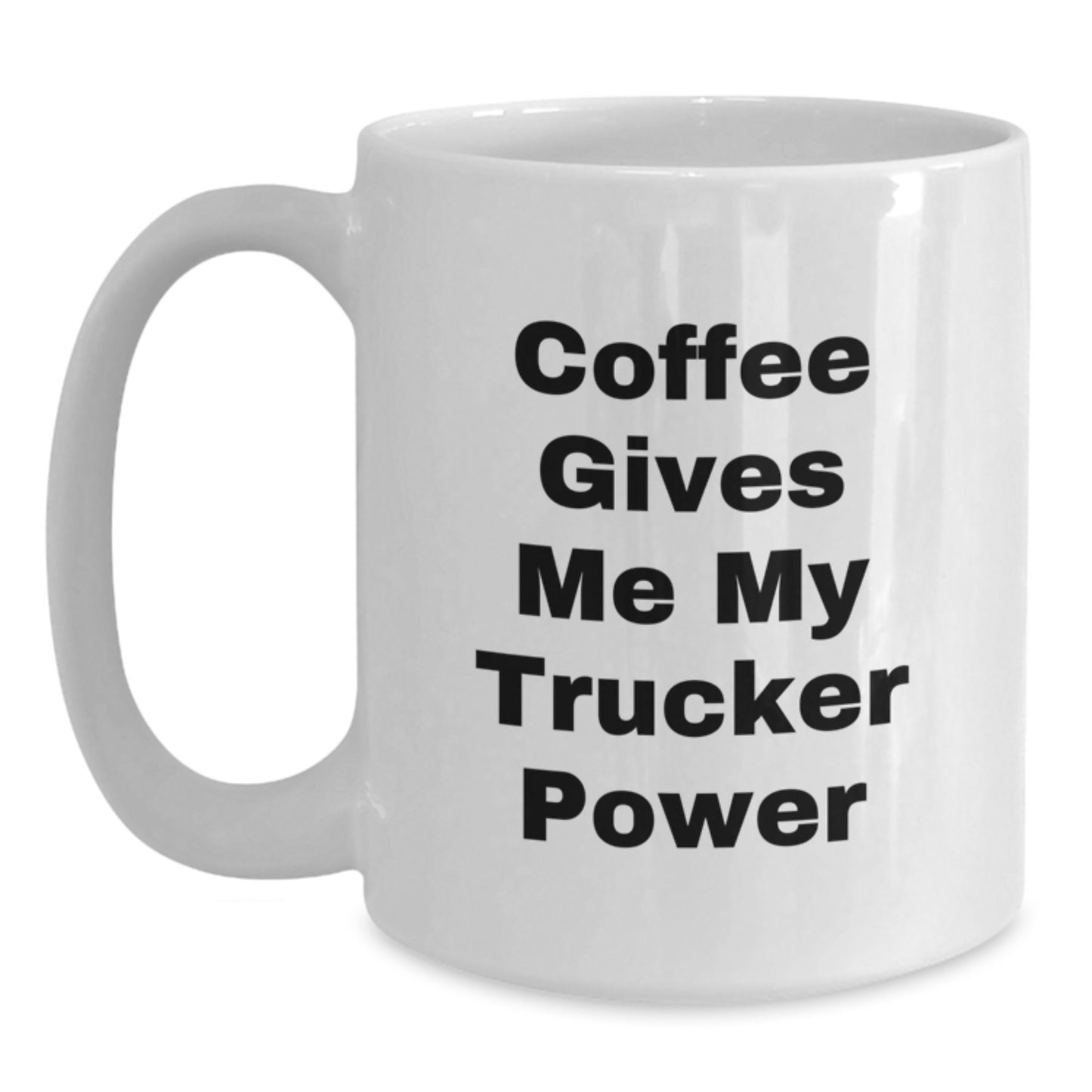Funny Trucker White Coffee Mug, Gifts from Friends for Trucker, 'Coffee Gives Me My Trucker Power' Inspirational Mug, Unique Graduation Gifts for Men, 11oz or 15oz Ceramic Mug - Main