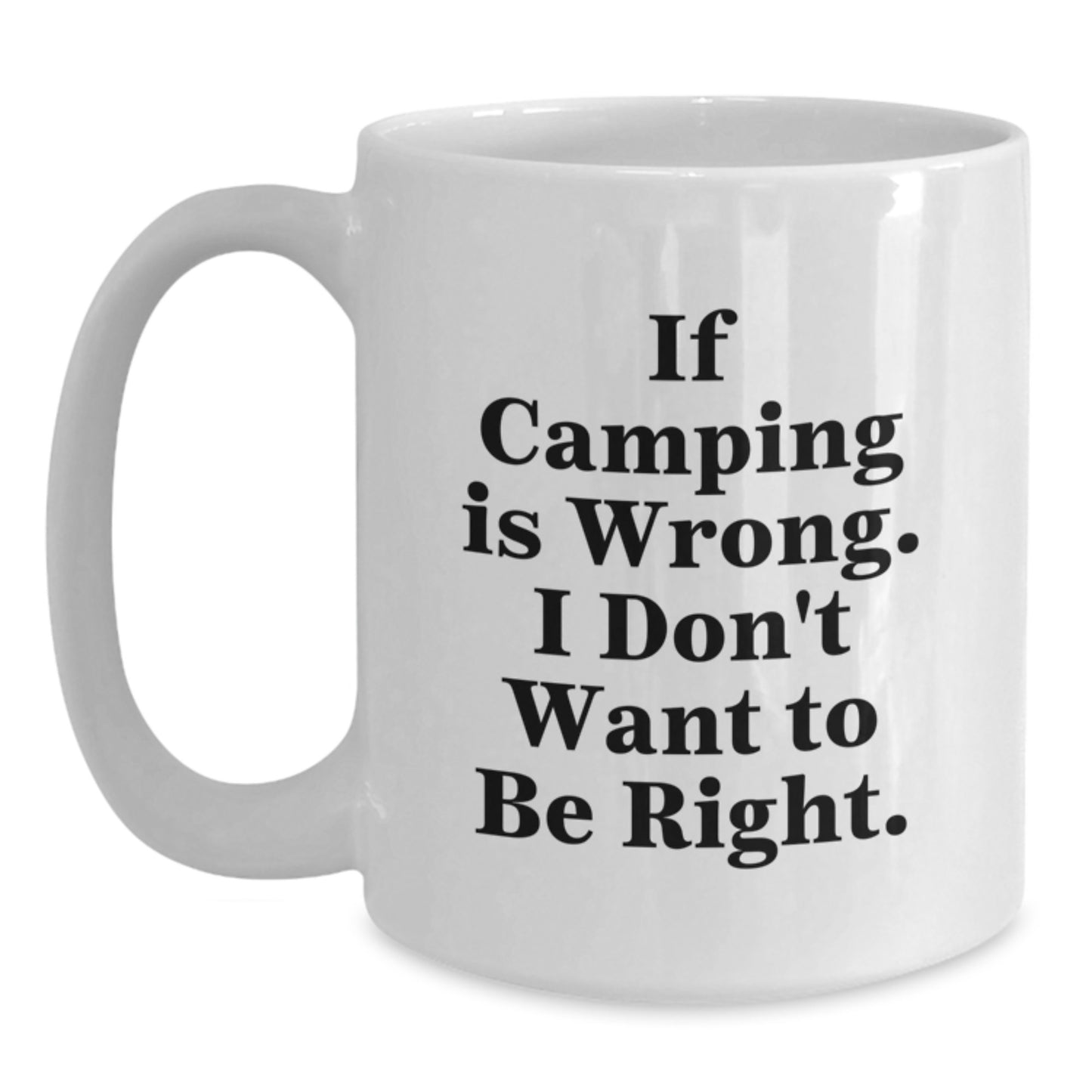 Funny Camping Gifts for Men from Family, White Coffee Mug for Graduation with Quote 'If Camping Is Wrong. I Don't Want To Be Right.' - Main