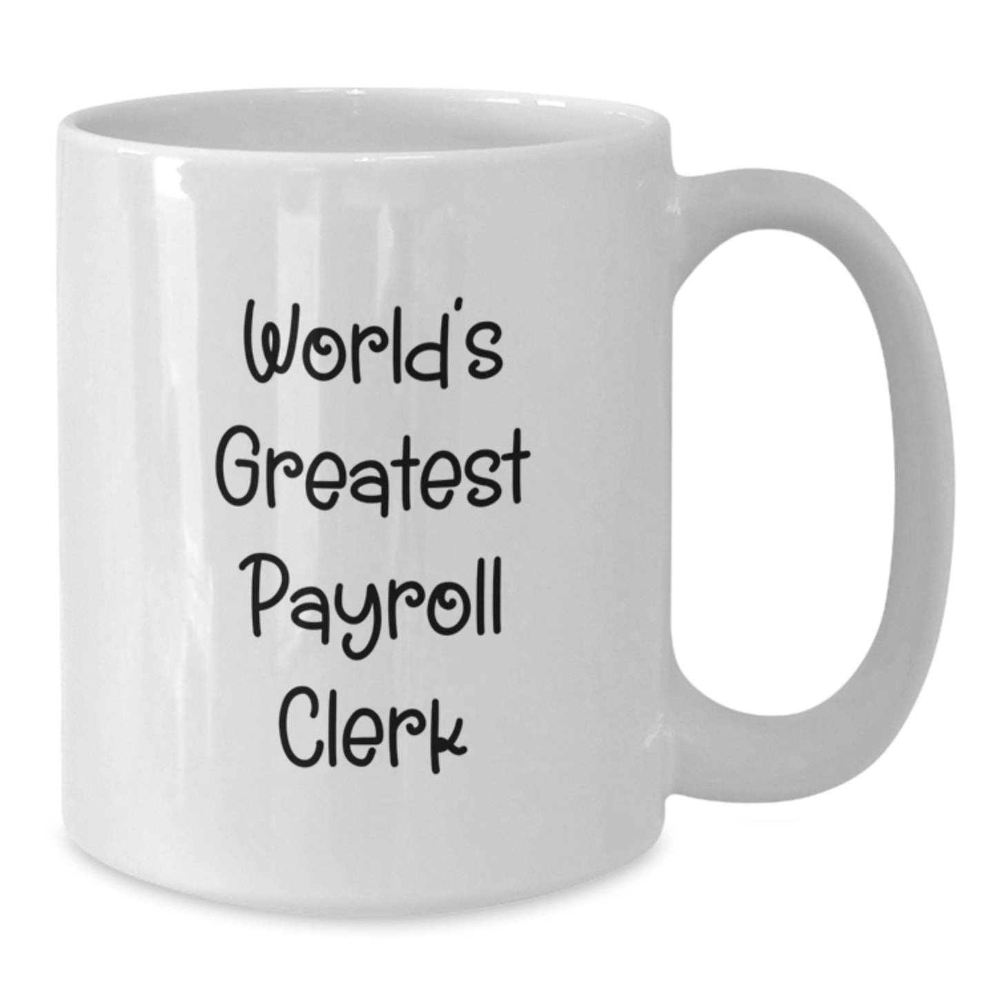 Funny Gift for Payroll Clerks, World's Greatest Payroll Clerk White Coffee Mug, Unique Valentine's Gifts from Friends for Payroll Clerk - Additional