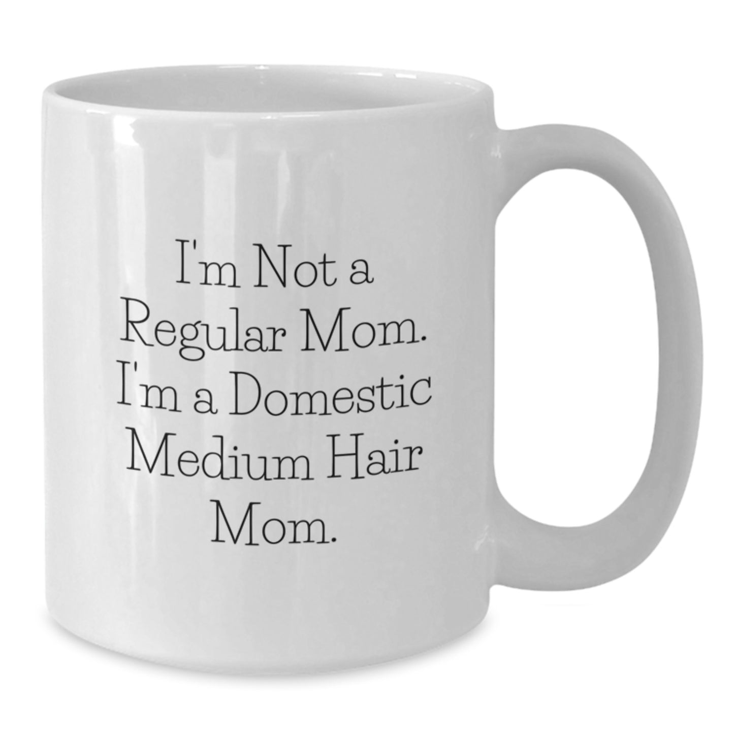 Funny Domestic Medium Hair Mom Gifts from Mom White Coffee Mug for Graduation Unique, I'm Not A Regular Mom. I'm A Domestic Medium Hair Mom., White Ceramic Mug - Additional