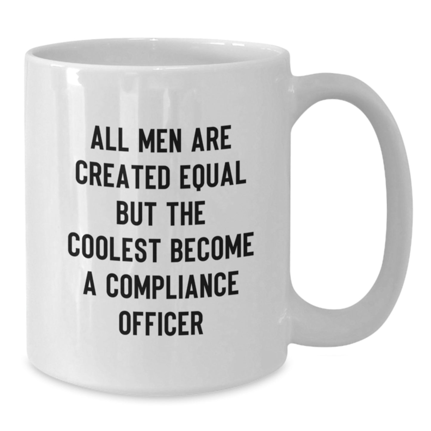 Funny Compliance Officer Gifts White Coffee Mugs for Men - 'All Men Are Created Equal But The Coolest Become A Compliance Officer' from Friends - Additional