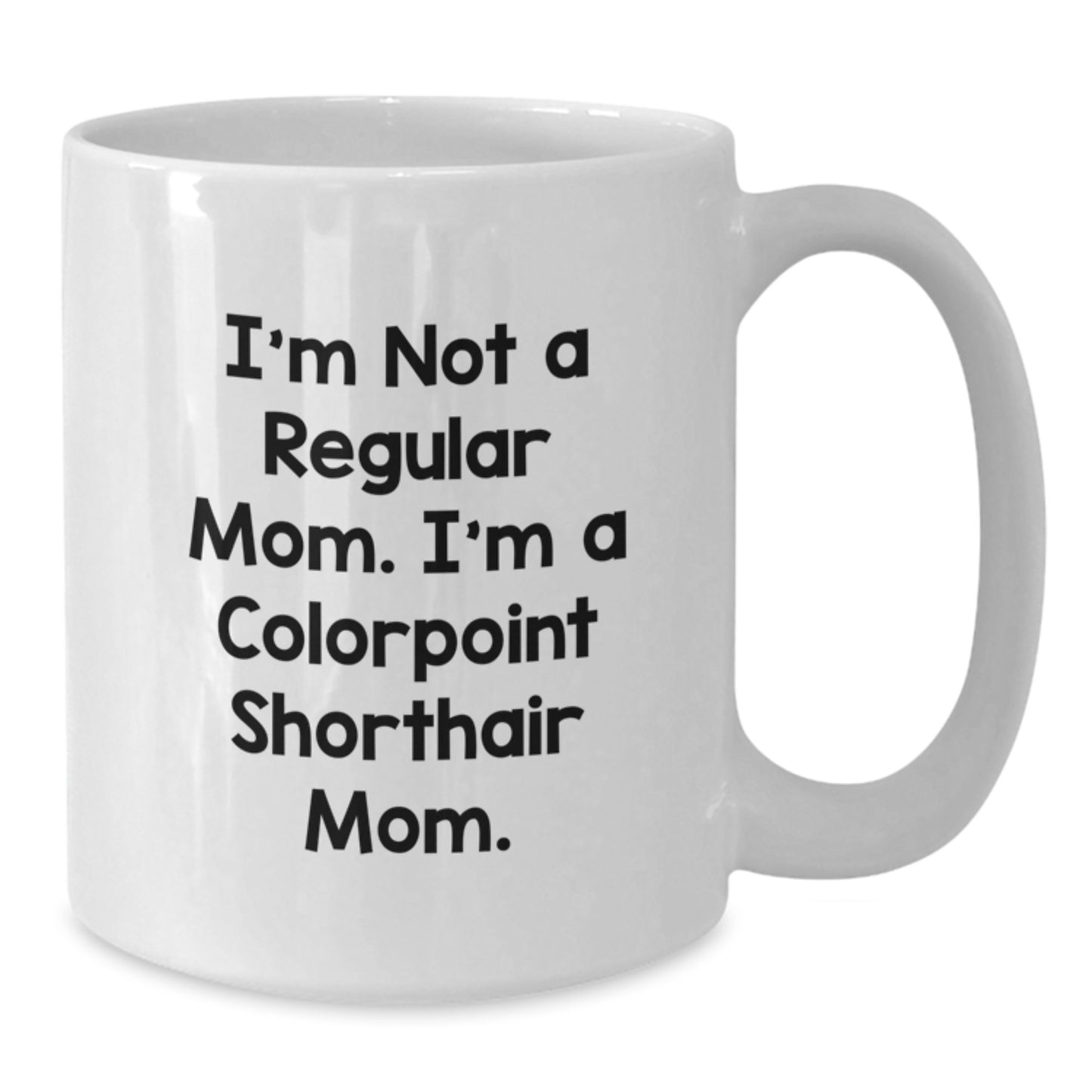 Colorpoint Shorthair Cat Gifts for Women, Funny Quote I'm Not A Regular Mom Mom White Coffee Mug, Birthday Unique Gifts from Mom - Additional