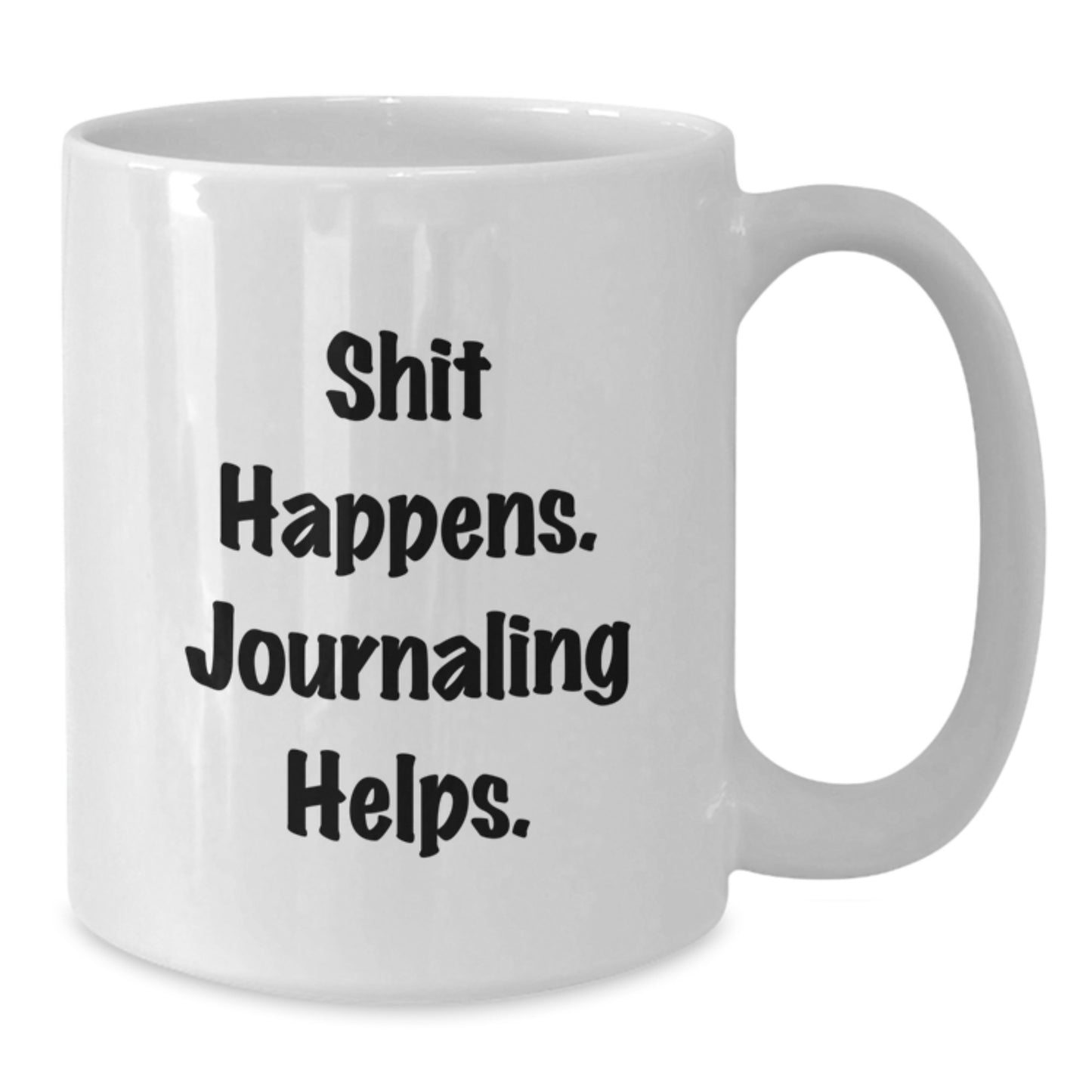 Funny Journaling Gifts from Friends for Birthday - Shit Happens Mug 11oz 15oz White Ceramic - Additional