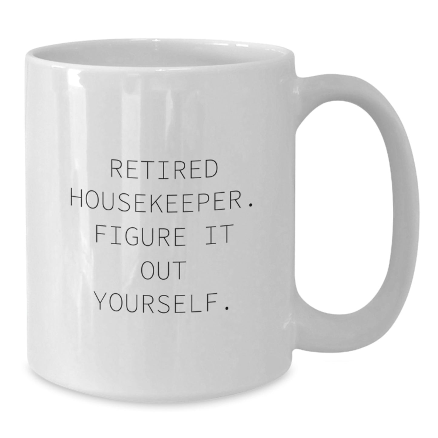 Funny Housekeeper Gifts from Friends - 'Retired Housekeeper. Figure It Out Yourself.' White Coffee Mug for Housekeeper on Birthday - Additional