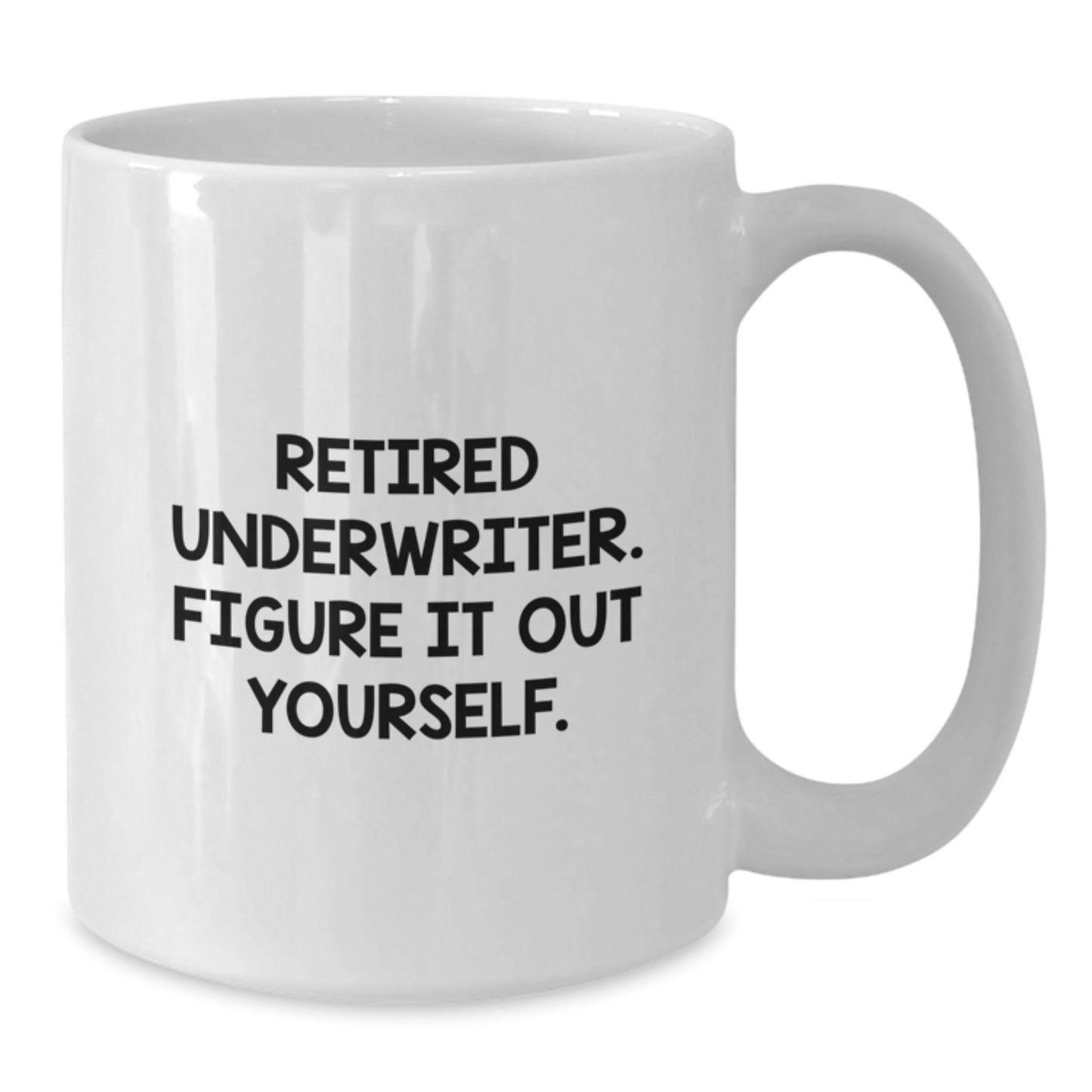 Funny Underwriter Gifts for Men, White Coffee Mug - 'Retired Underwriter. Figure It Out Yourself.' - Ideal Gift Idea from Friends to Underwriter - Additional