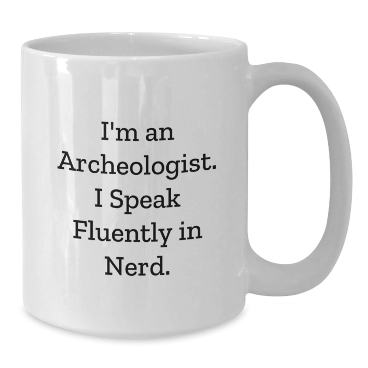 Funny Archeologist Gifts for Men from Friends, 'I'm An Archeologist. I Speak Fluently In genius.' White Coffee Mug for Graduation - Additional