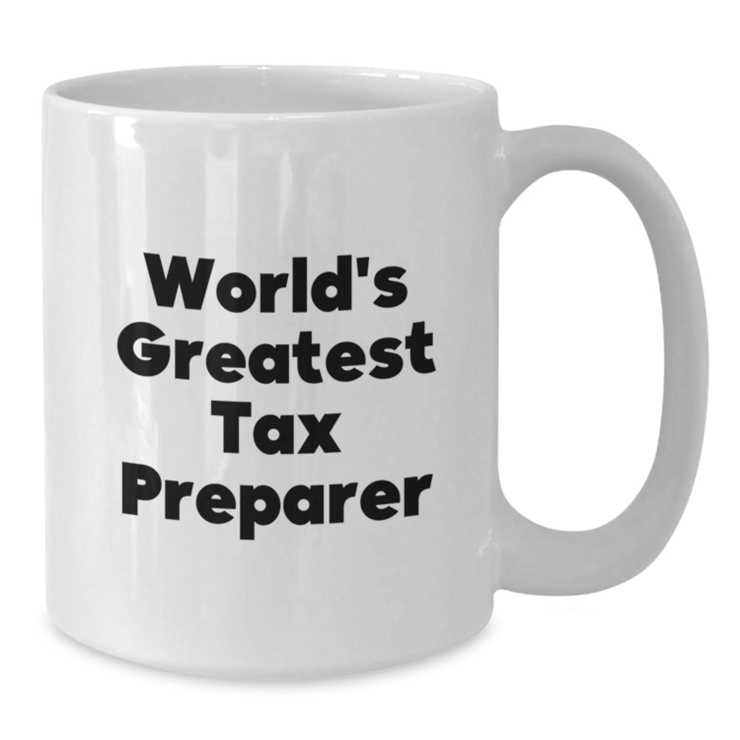 Funny Tax Preparer Gifts from Friends - World's Greatest Quote on White Coffee Mug for Birthday, 11oz or 15oz Capacity, Ceramic, Microwave, and Dishwasher Safe - Additional