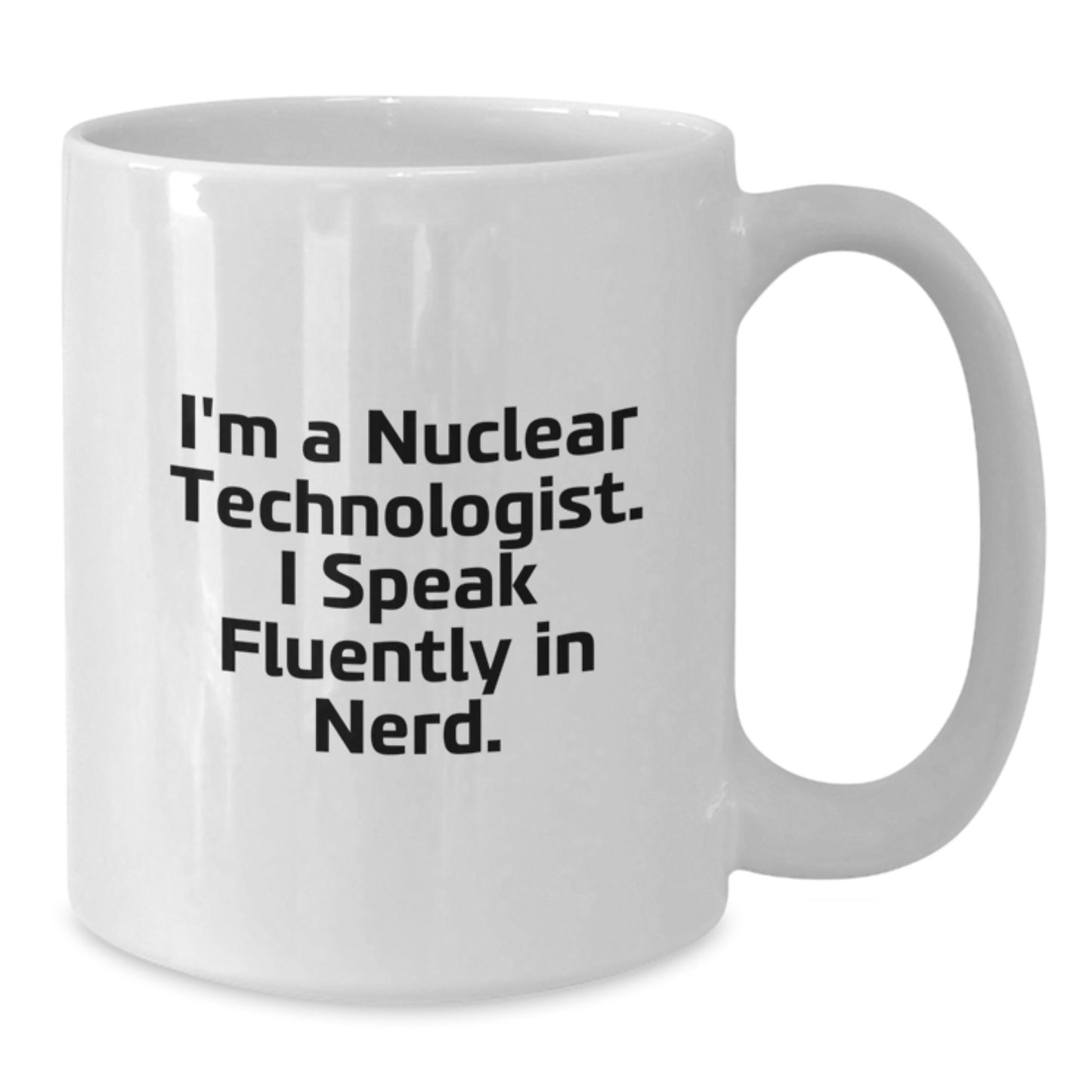 Nuclear Technologist Gifts Funny Quote, I Speak Fluently In genius White Coffee Mug for Graduation Unique Gifts from Friends - Additional