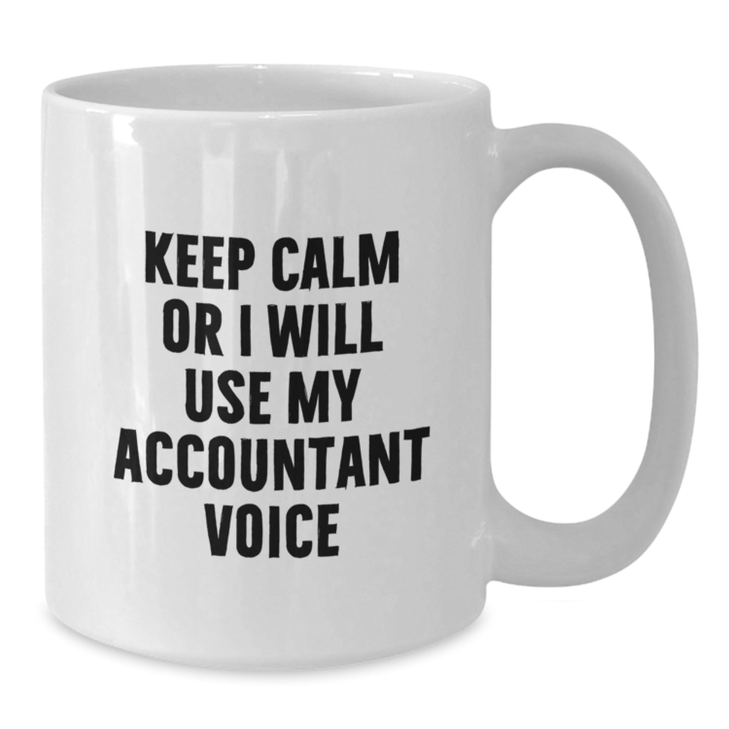 Funny Accountant Gifts, White Coffee Mug, Keep Calm Or I Will Use My Accountant Voice, Christmas Unique Presents for Men or Women, Gifts from Friends or Coworkers - Additional