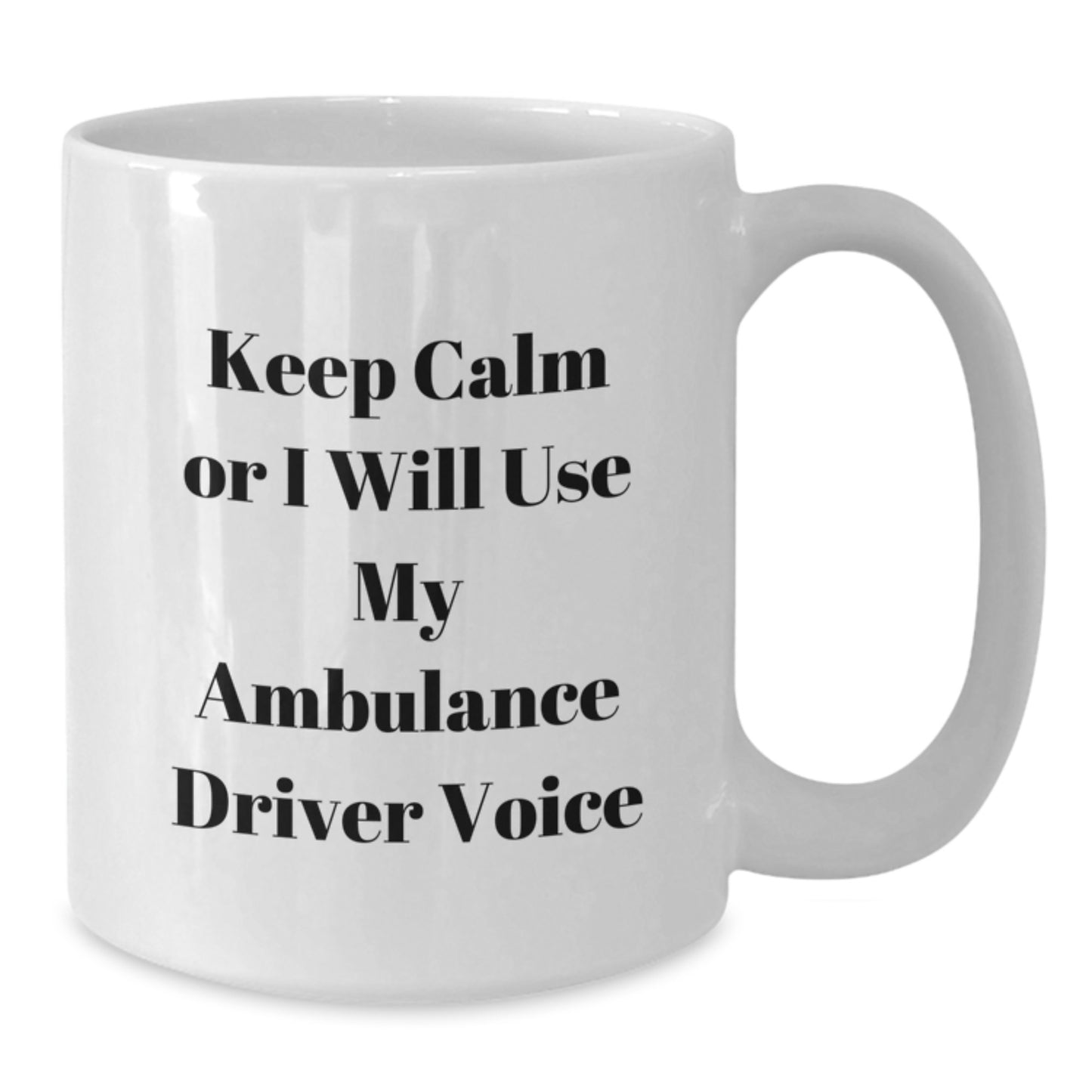 Funny Ambulance Driver Gifts from Friends for Ambulance Driver Christmas Unique Mugs - White Coffee Mug with Keep Calm Or I Will Use My Ambulance Driver Voice Quote - Additional