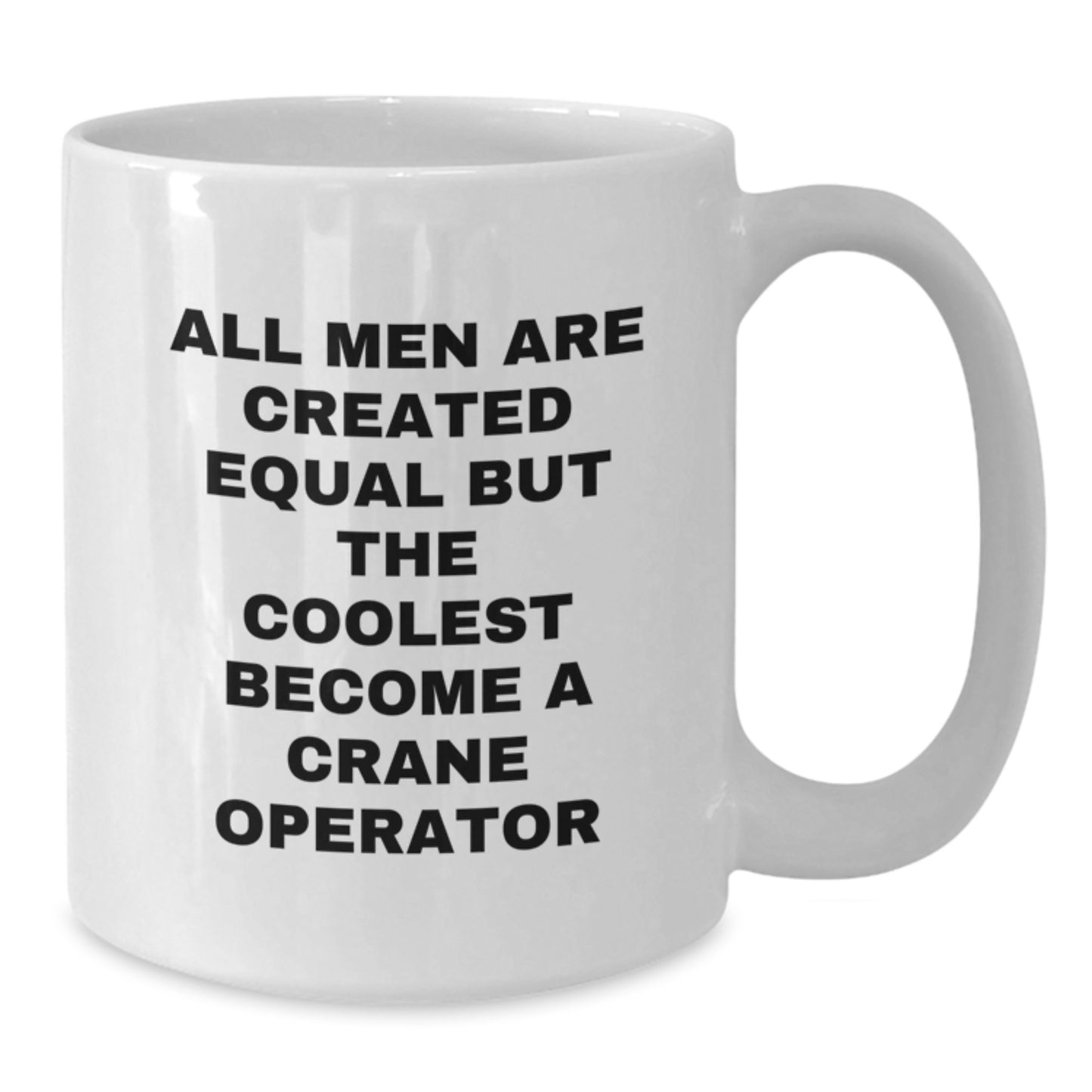 Funny Crane Operator Gifts from Men to Friends, Christmas Unique White Coffee Mug, Inspirational Quote 'All Men Are Created Equal But The Coolest Become A Crane Operator' - Additional