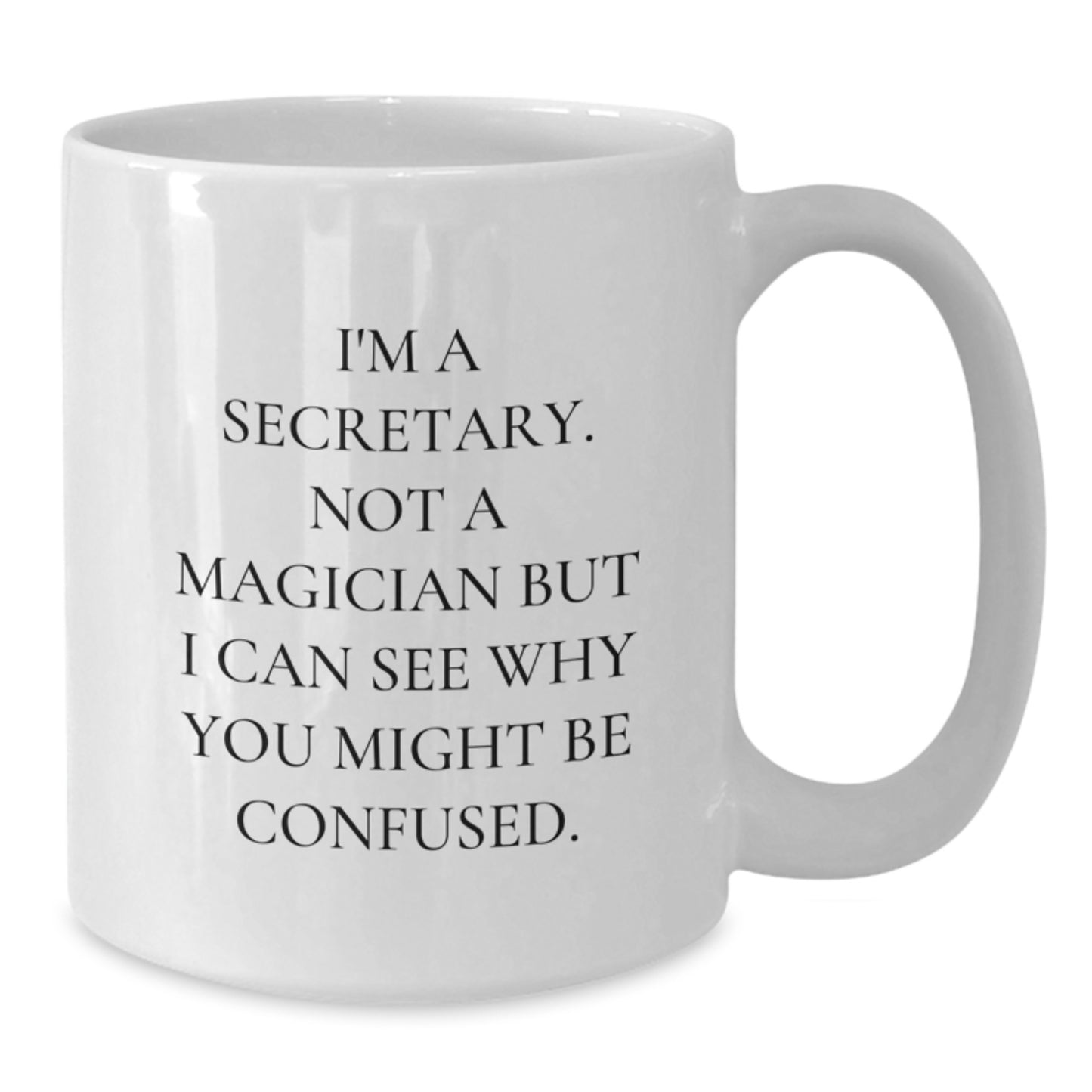 Funny Secretary White Coffee Mug Gifts from Men or Women, Birthday Unique Presents for Secretary, White Coffee Mug with 11oz or 15oz Capacity, Humorous Quote I'm A Secretary Not A Magician - Additional
