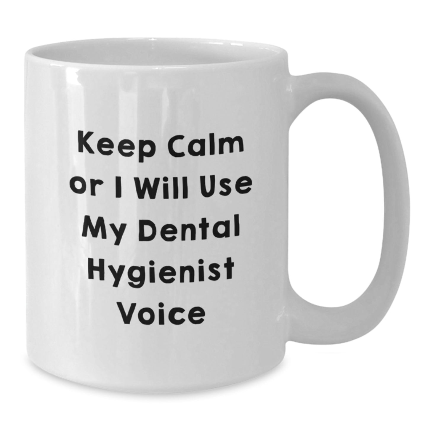 Funny Dental Hygienist Gifts from Friends for Graduation Unique White Coffee Mug - 'Keep Calm Or I Will Use My Dental Hygienist Voice' - Additional