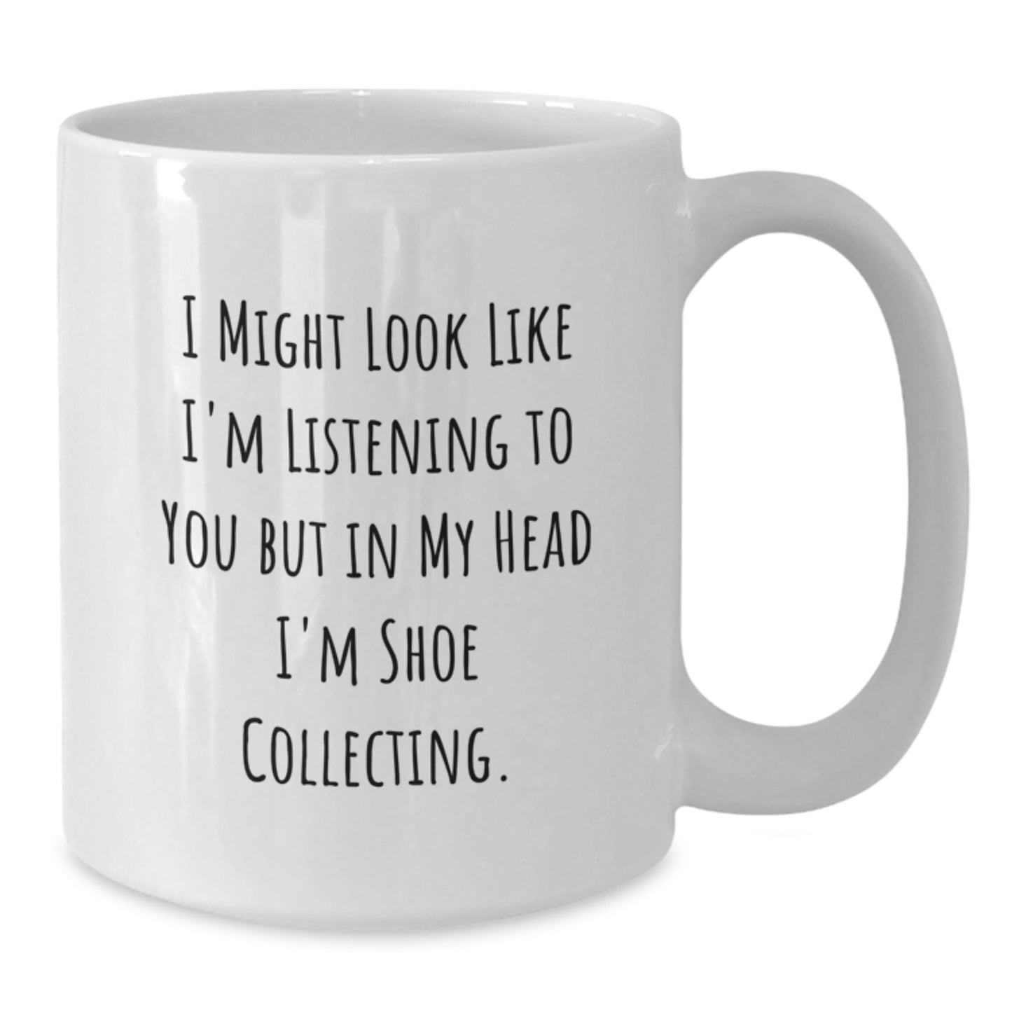 Shoe Collecting Humor Funny Quote Gifts from Men, Women, Friends, Family, Gifts for Shoe Collectors, Birthday Unique Gifts, White Coffee Mug 11oz, 15oz, Ceramic, Microwave, Dishwasher Safe - Additional