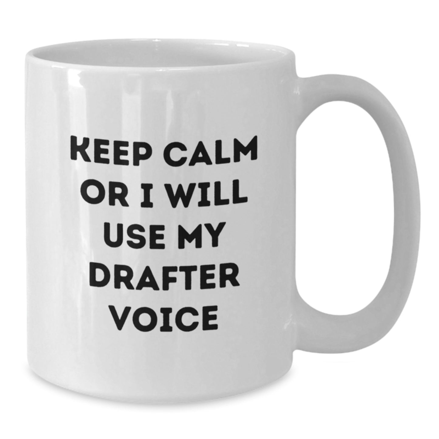 Funny Drafter Quotes White Coffee Mugs for Graduation Gifts from Family or Friends, Keep Calm Or I Will Use My Drafter Voice, 11oz or 15oz Ceramic Mugs - Additional