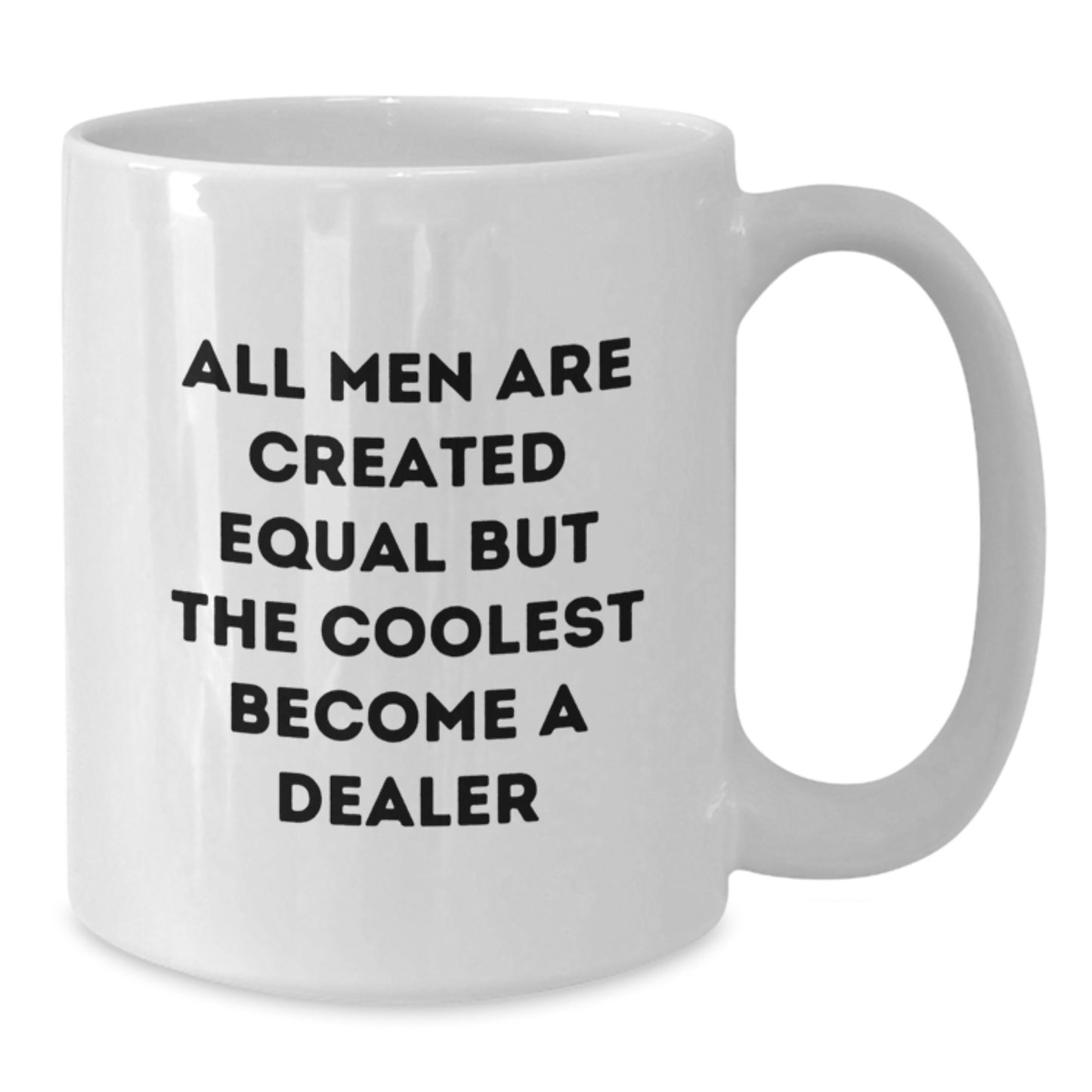 Funny Dealer Gifts from Men - White Coffee Mug - 'All Men Are Created Equal But The Coolest Become A Dealer' Quote for Christmas Unique Gifts - Additional