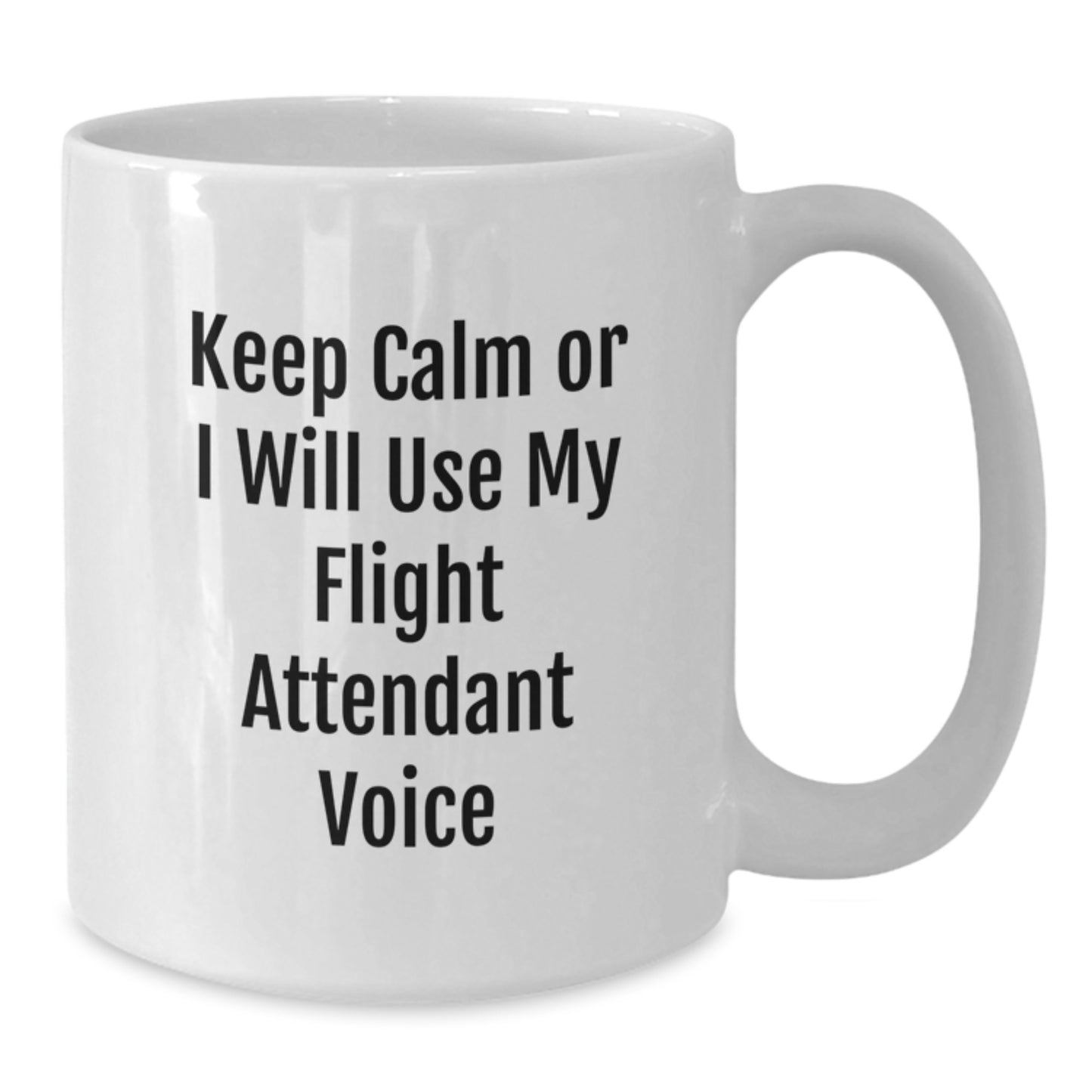 Funny Flight Attendant Gifts from Family and Friends - Keep Calm Or I Will Use My Flight Attendant Voice White Coffee Mug for Birthday, Unique Flight Attendant Mug, Flight Attendant Humor - Additional