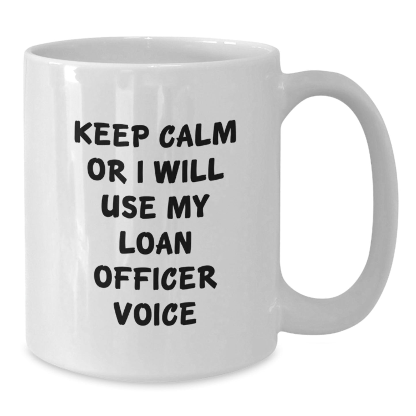Funny Loan Officer Gifts from Friends for Loan Officer, White Coffee Mug Christmas Unique Gifts, Keep Calm Or I Will Use My Loan Officer Voice - Additional