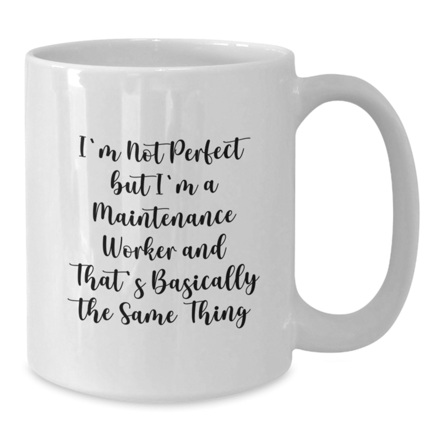 Funny Maintenance Worker Gifts, White Coffee Mug for Birthday, I'm Not Perfect But I'm A Maintenance Worker And That's Basically The Same Thing Gifts from Friends - Additional