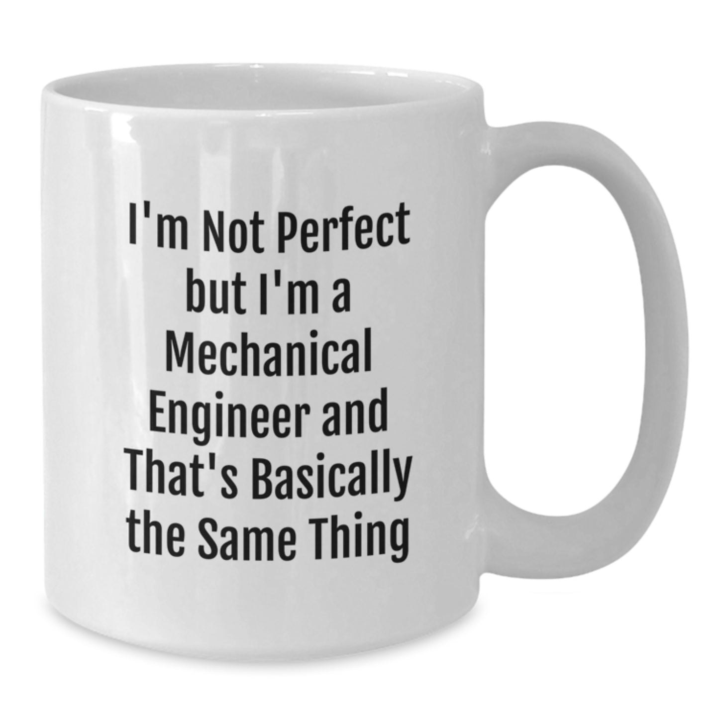 Funny Mechanical Engineer Gifts from Friends, 'I'm Not Perfect But I'm A Mechanical Engineer And That's Basically The Same Thing', Birthday Unique Gifts for Men, Women, White Coffee Mug - Additional