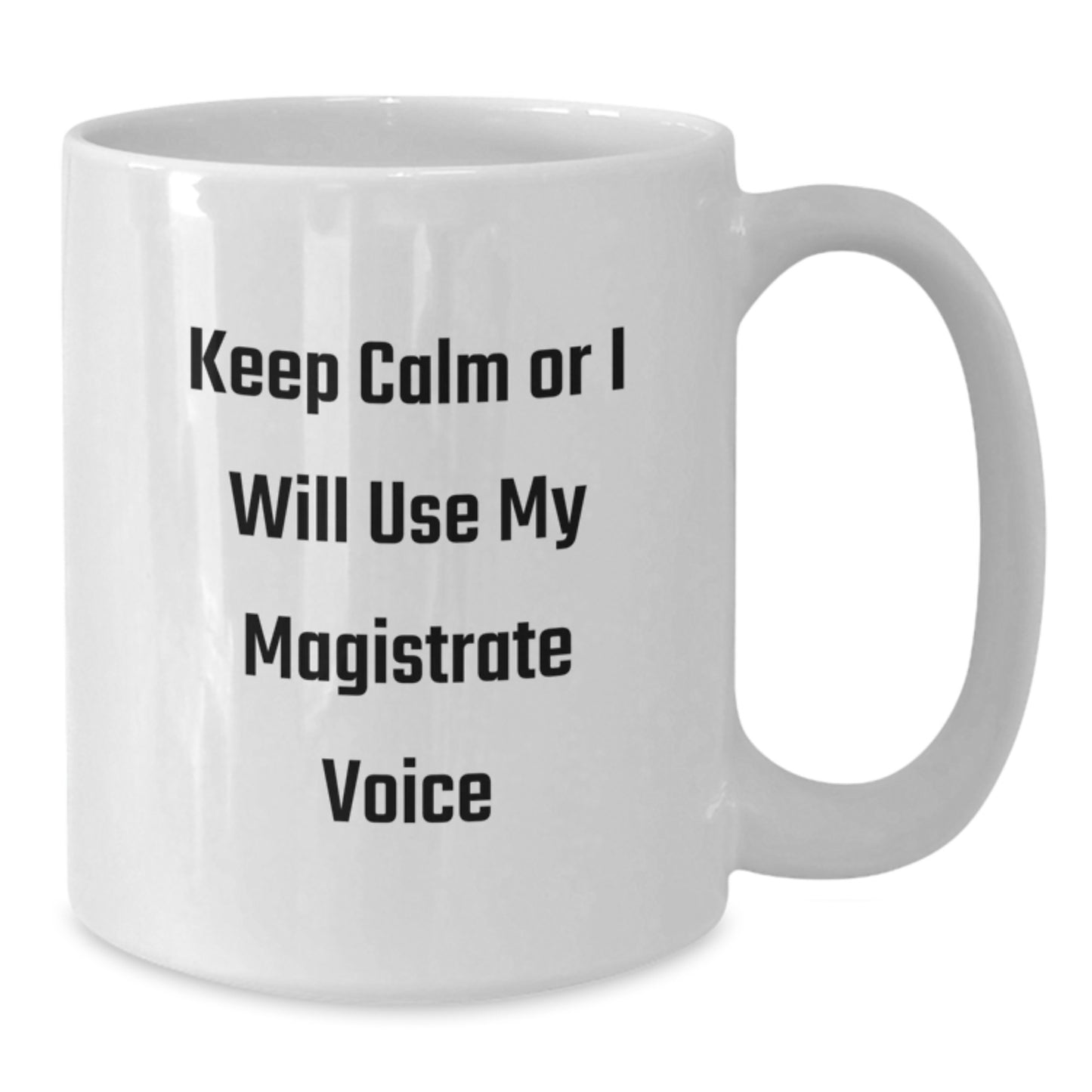 Magistrate Humor Funny White Coffee Mug, Keep Calm Gifts from Friends for Men, Unique Birthday Unique Gifts for Magistrate, 11oz or 15oz Ceramic Mug - Additional