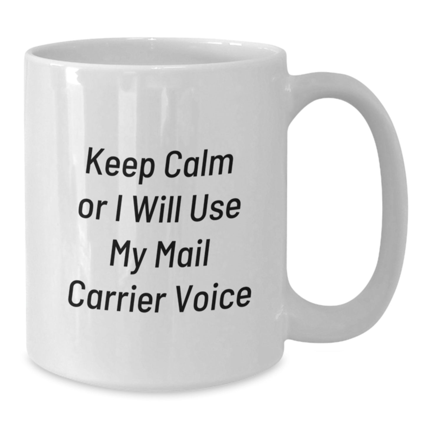 Funny Mail Carrier Quotes White Coffee Mugs Gifts from Friends for Birthday, Keep Calm Or I Will Use My Mail Carrier Voice, Unique Birthday Unique Gifts - Additional