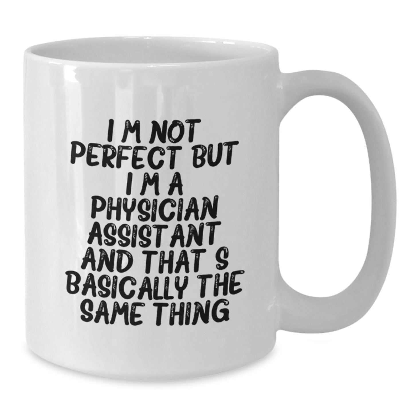 Funny Physician Assistant Gifts for Men Women Friends Coworkers Family - White Coffee Mug with I'm Not Perfect But I'm A Physician Assistant And That's Basically The Same Thing Quote - Additional